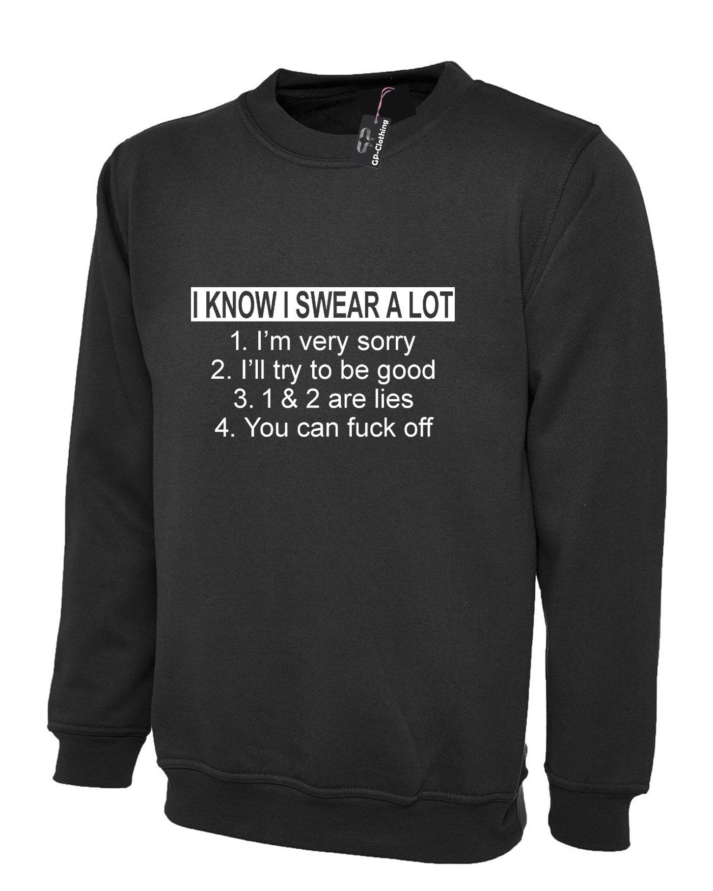 I know i swear a lot i'm sorry f**k off funny slogan sweatshirt jumper sweater shirt offensive f**k gif top joke unisex ladies mens