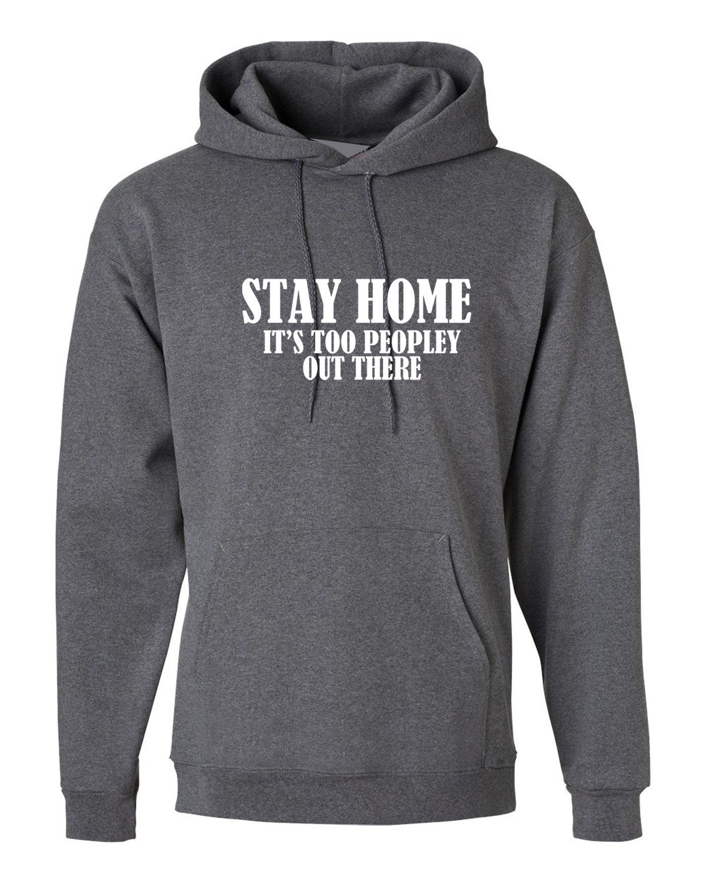 Stay home stay safe hoodie hoody hood hooded its too peopley out there unisex funny top social distancing virus protection