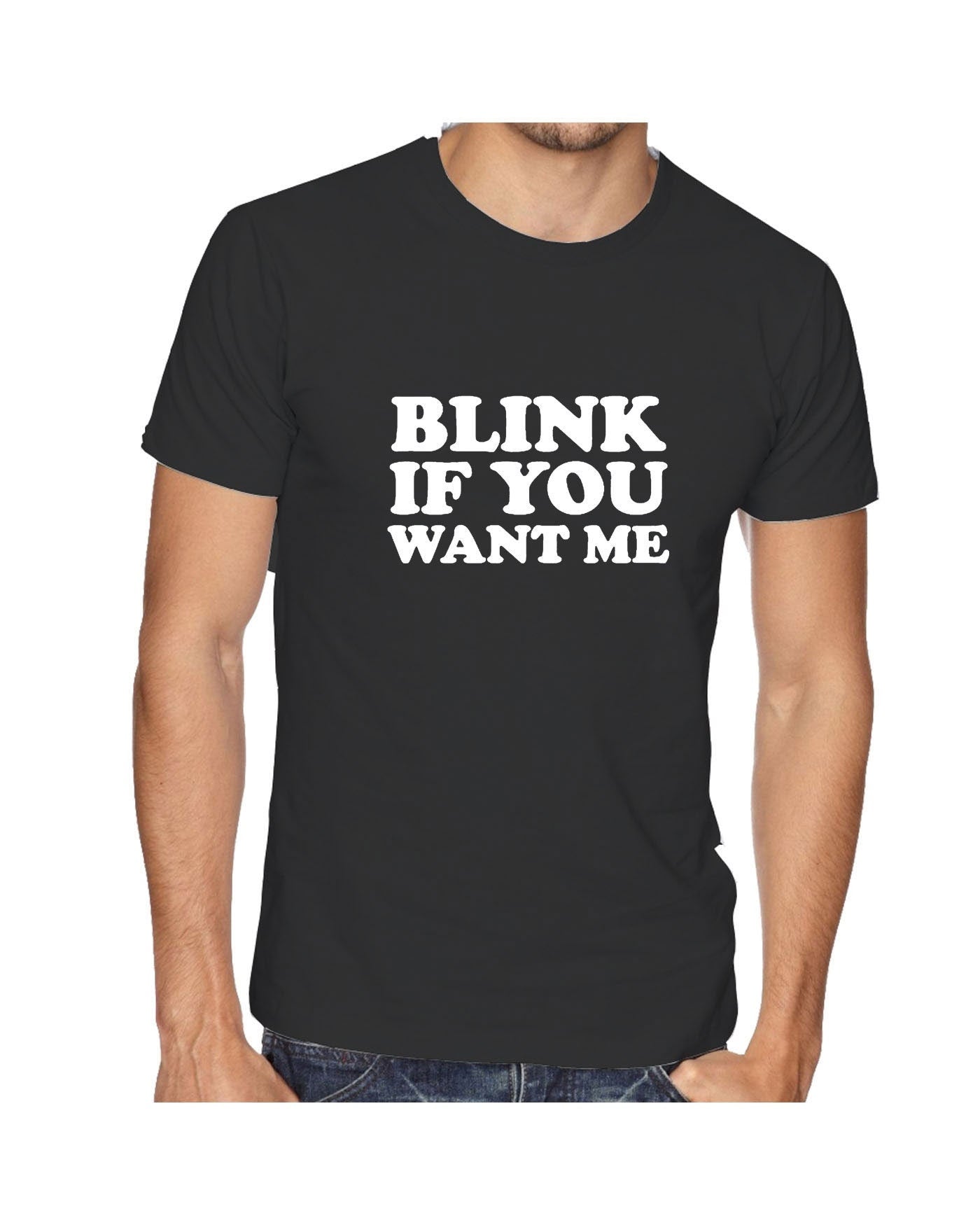 Blink if you want me t shirt t-shirt tshirt tee shirt cheeky novelty lad funny top mens womens ladies unisex valentines gift joke