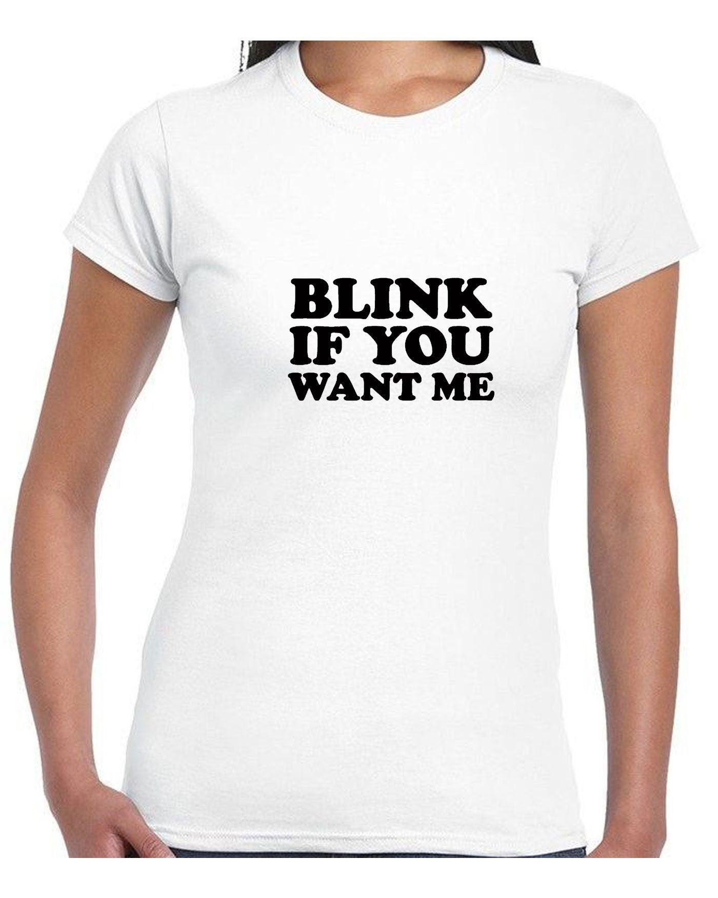 Blink if you want me t shirt t-shirt tshirt tee shirt cheeky novelty lad funny top mens womens ladies unisex valentines gift joke