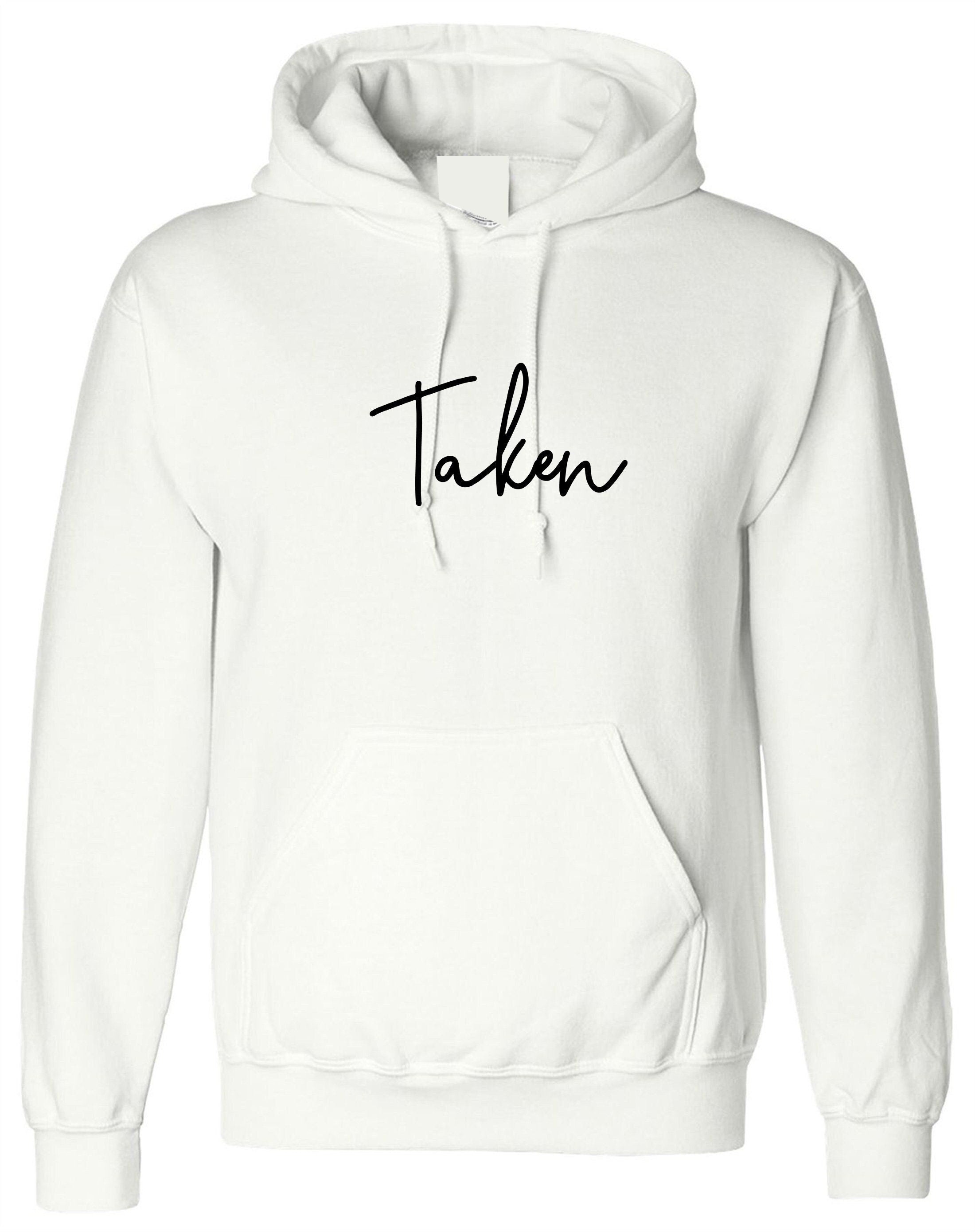 Taken hoodie hoody hood hooded funny engaged committed married gift for fiancee wife valentines top birthday bf gf