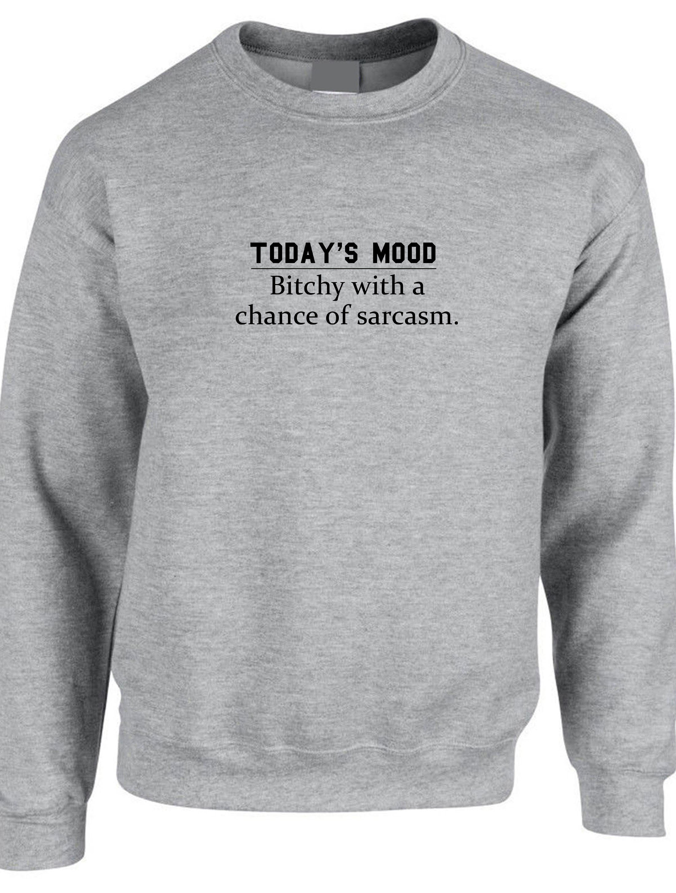 Today's mood ! bitchy with a chance of sarcasm funny ladies womens sweatshirt jumper sweater shirt rude sarcastic gift joke gift