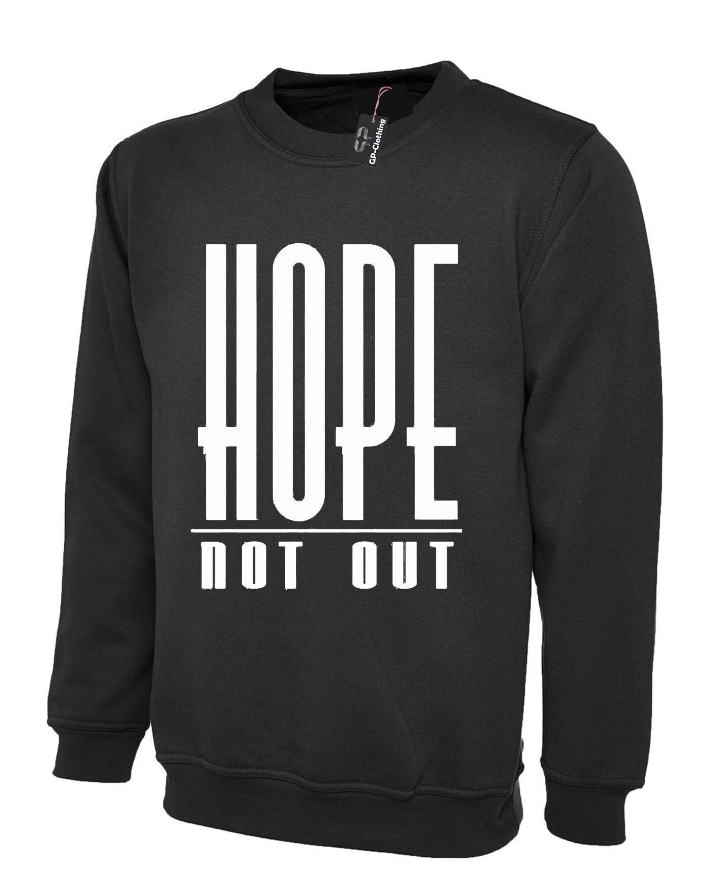 Hope not out sweatshirt jumper sweater shirt inspirational men ladies womens unisex top motivational gift present idea