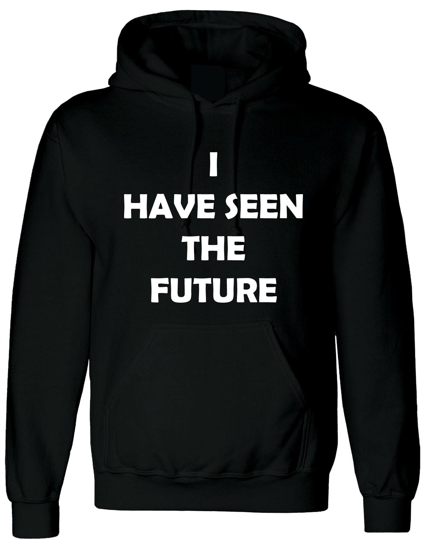 I have seen the future funny hoodie hoody hood hooded joke unisex mens birthday xmas gift slogan top futuristic humor