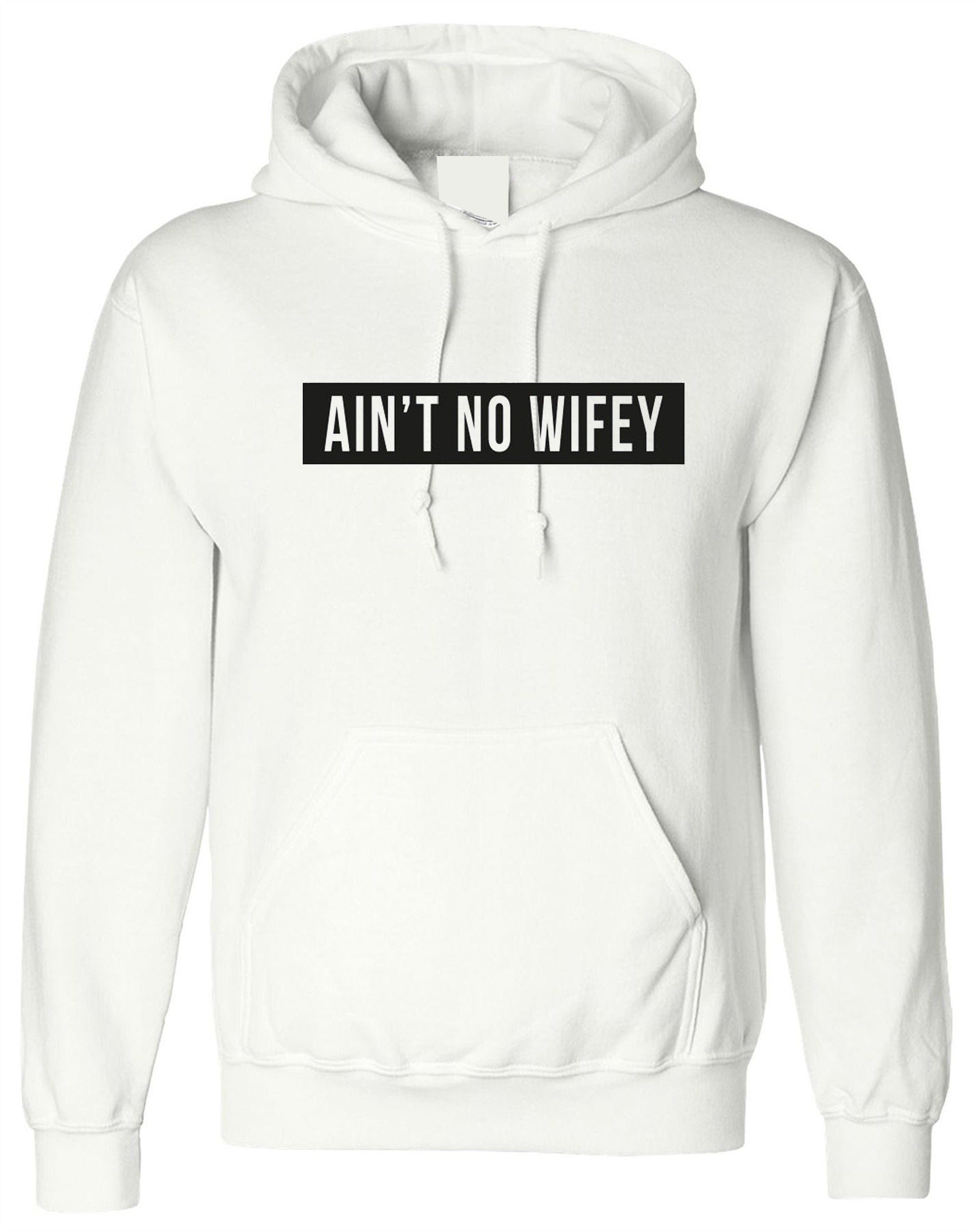 Ain't no wifey hoodie hoody hood hooded womens celebrity unisex dope hipster swag gift for wife funny top