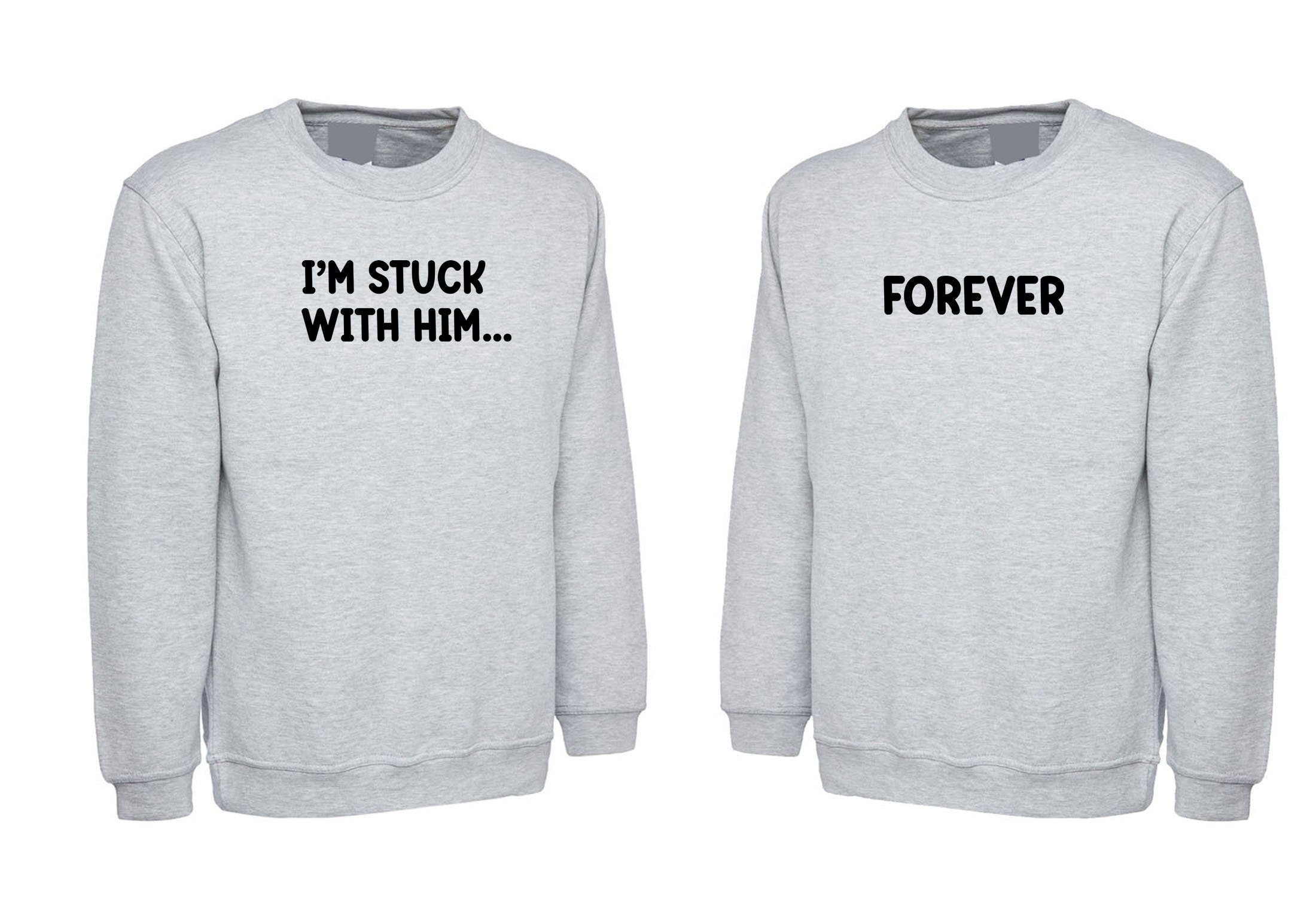 Couple matching funny shirts stuck with him forever sweatshirt jumper sweater shirt joke married anniversary valentine's day unisex gf bf