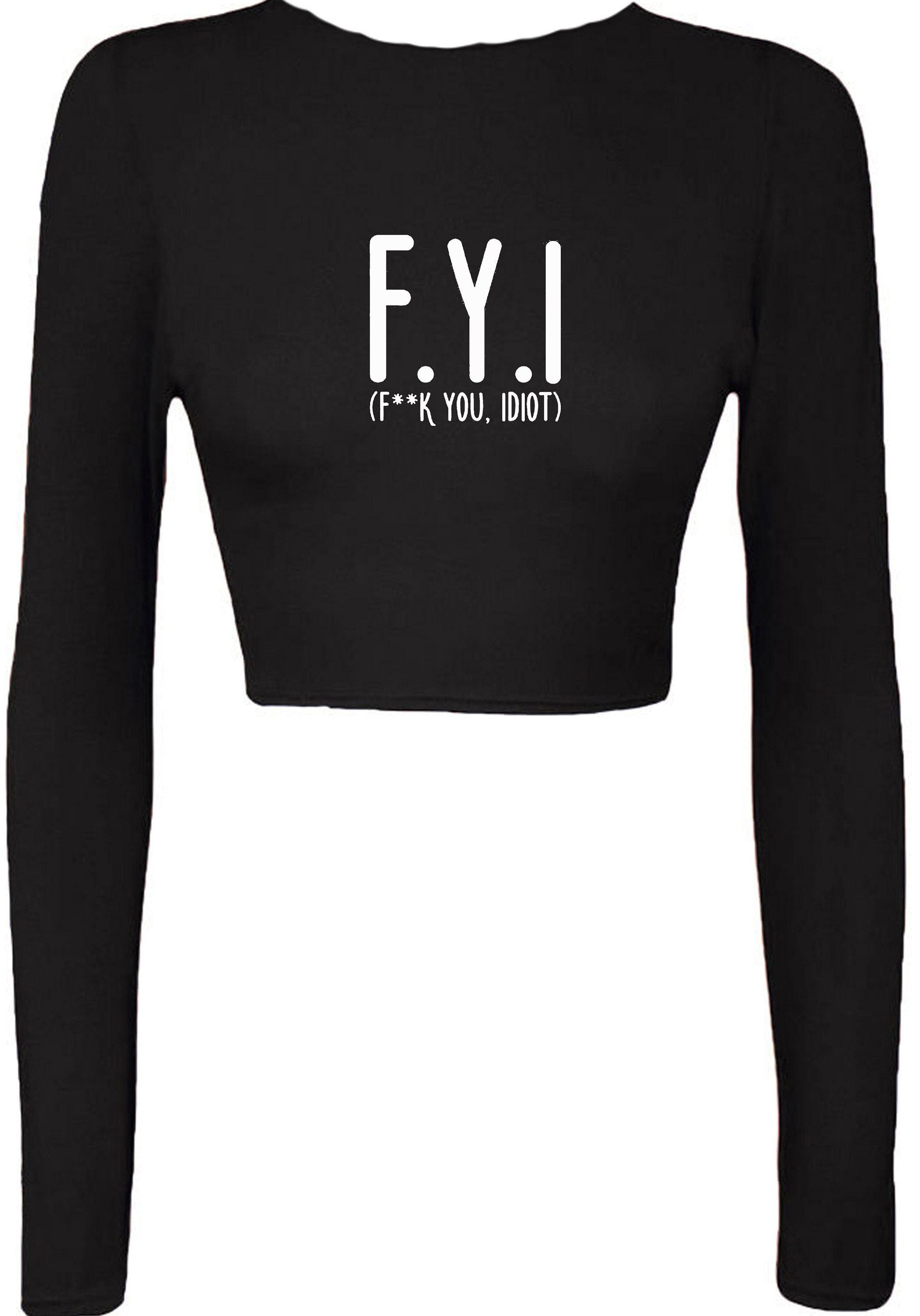 Fyi (f**k you, idiot) funny crop top crop-tops hipster slogan funny insult rude gift unisex present birthday womens ladies top