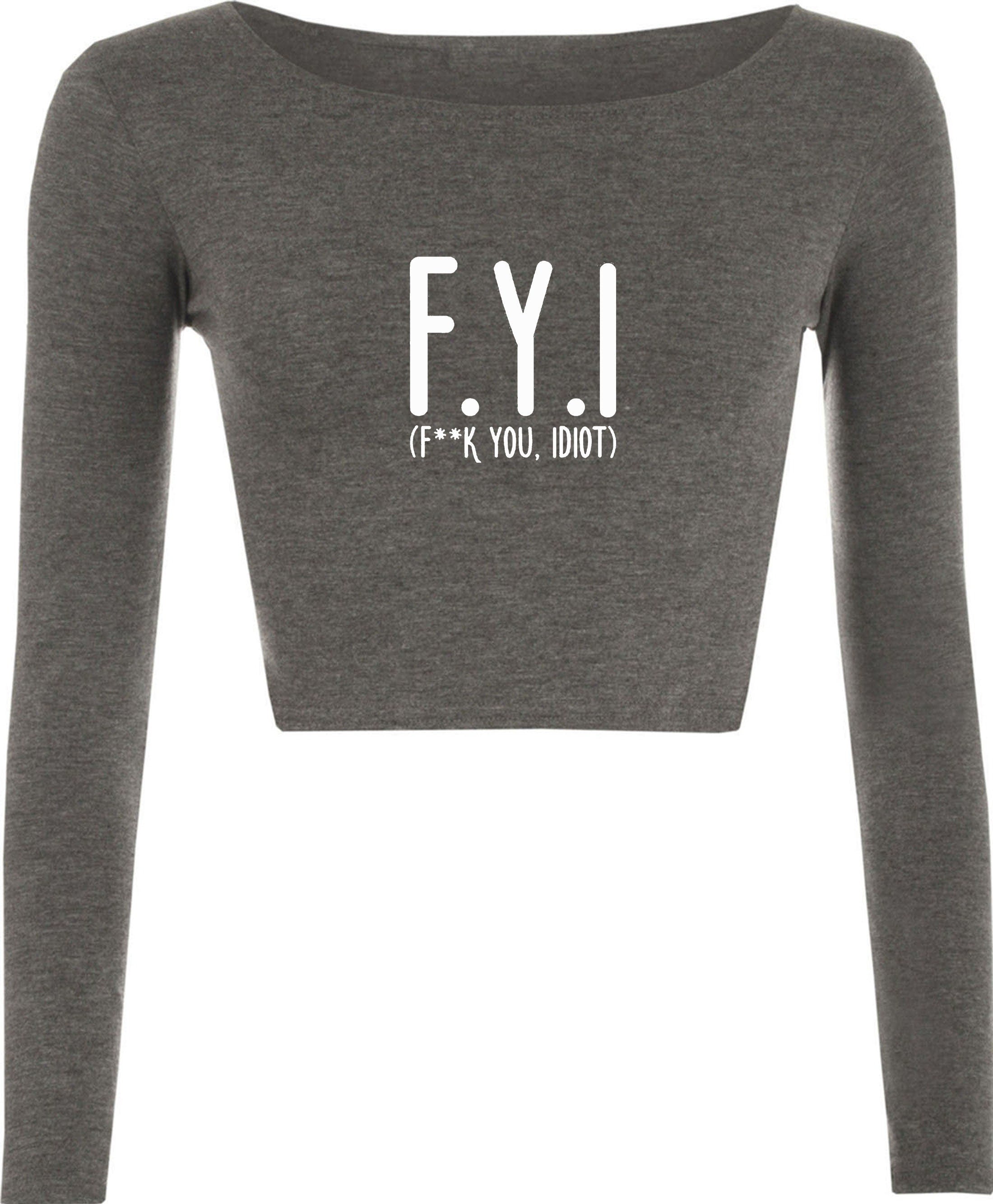 Fyi (f**k you, idiot) funny crop top crop-tops hipster slogan funny insult rude gift unisex present birthday womens ladies top