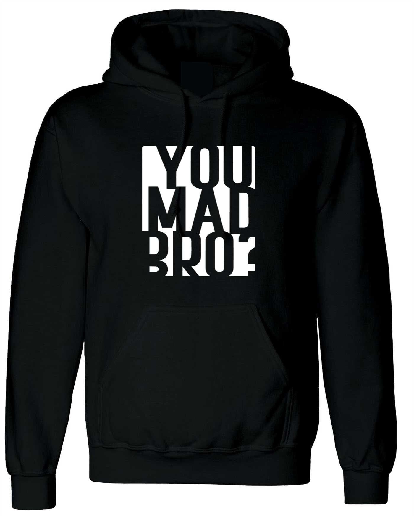 You mad bro? funny hoodie hoody hood hooded mens ladies womens funny brother friend buddy birthday gift top joke