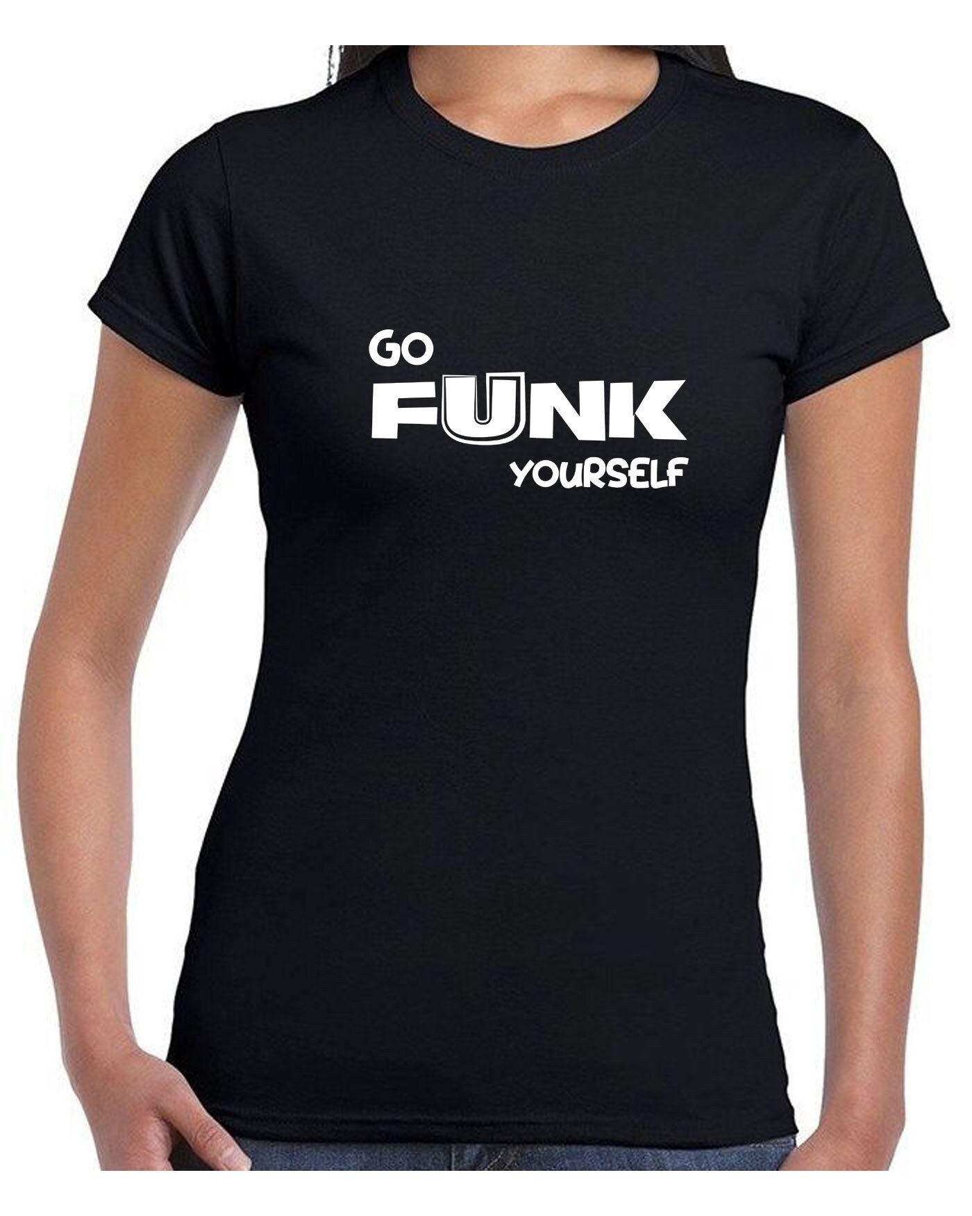 Go funk yourself t shirt tee shirt tshirt t-shirt go f**k ur self humor uni festival gift slogan joke funny top quality trending