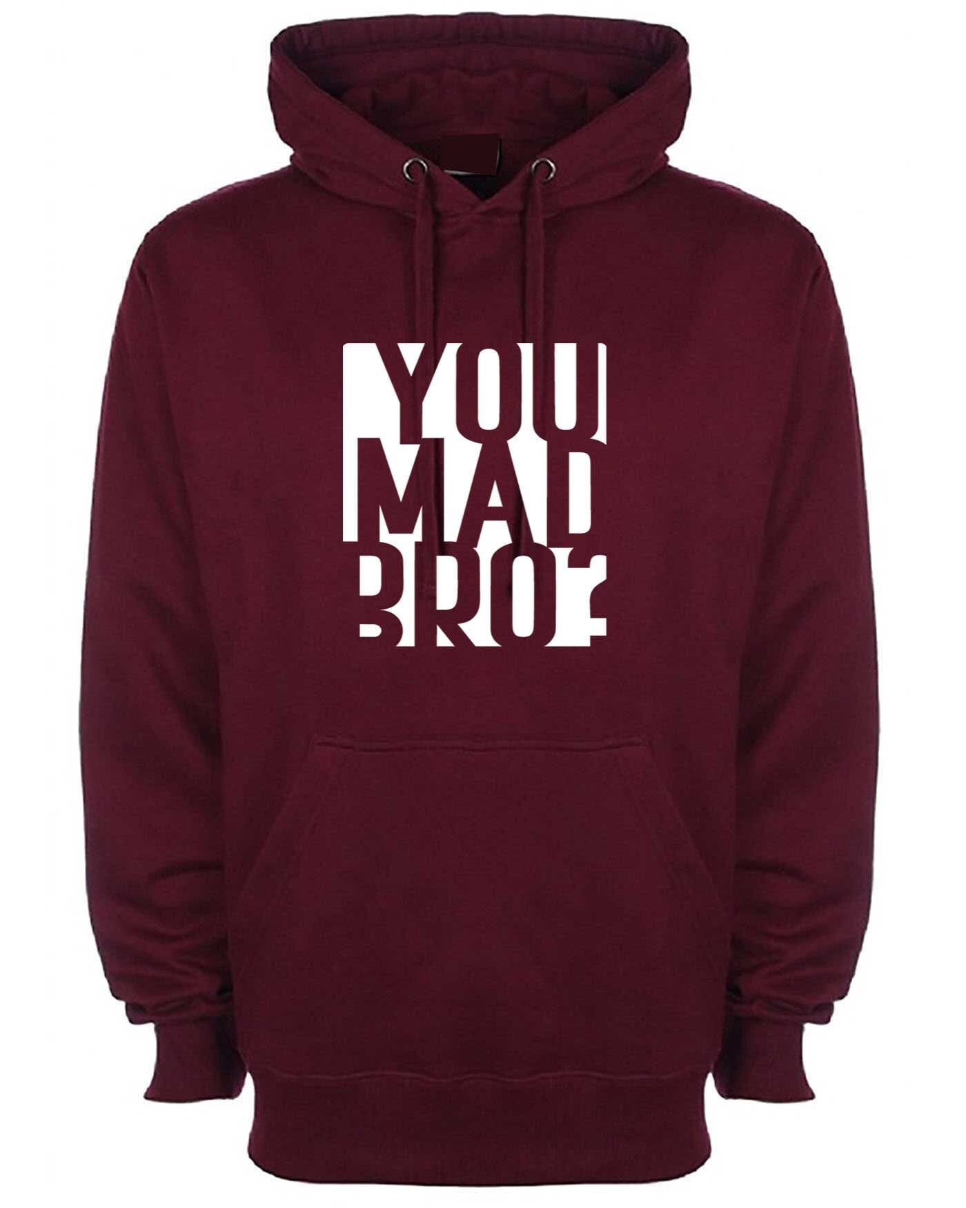 You mad bro? funny hoodie hoody hood hooded mens ladies womens funny brother friend buddy birthday gift top joke