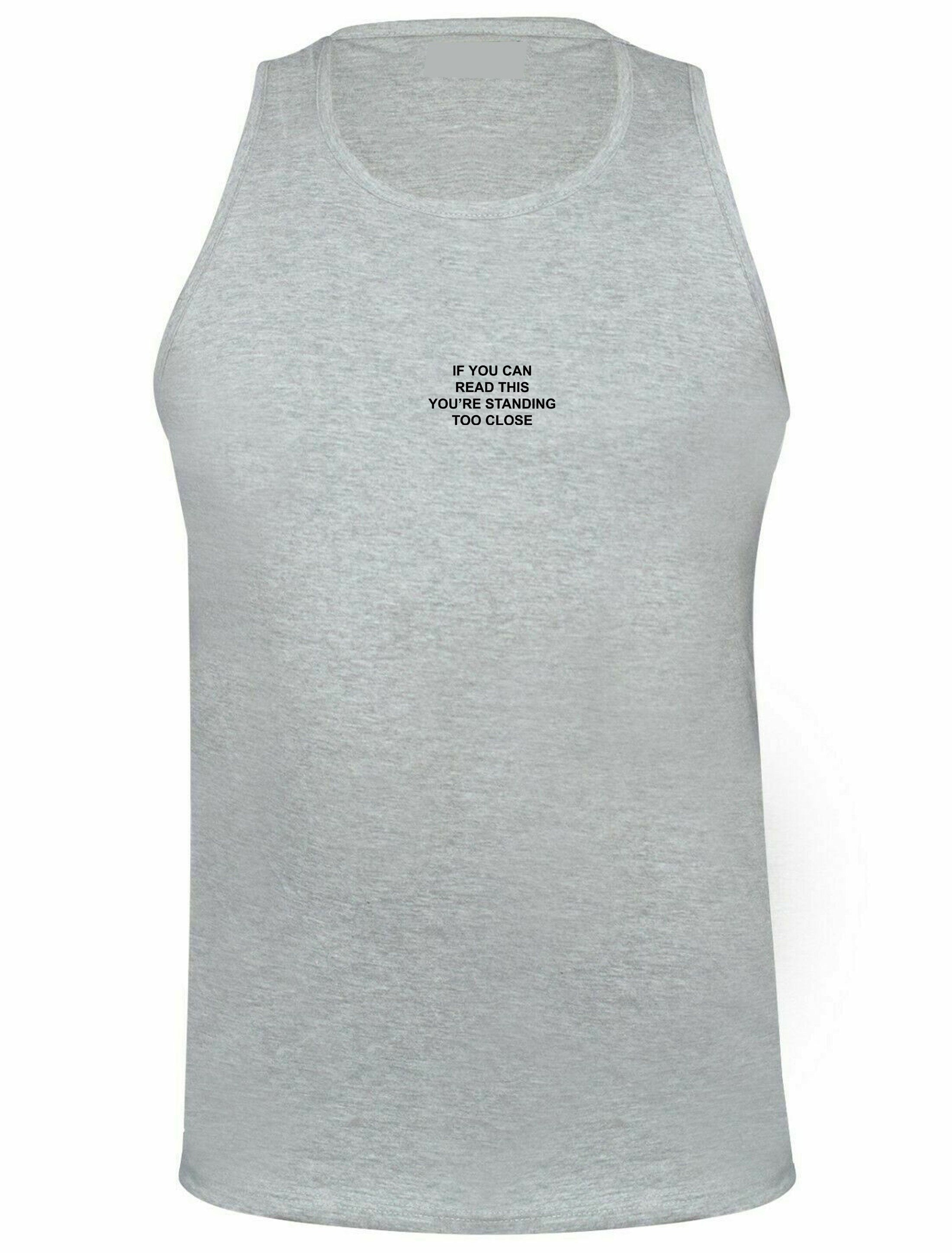 If you can read this you're standing to close funny vest vests gym workout exercise yoga sarcastic unisex rude sarcasm anti people stay away