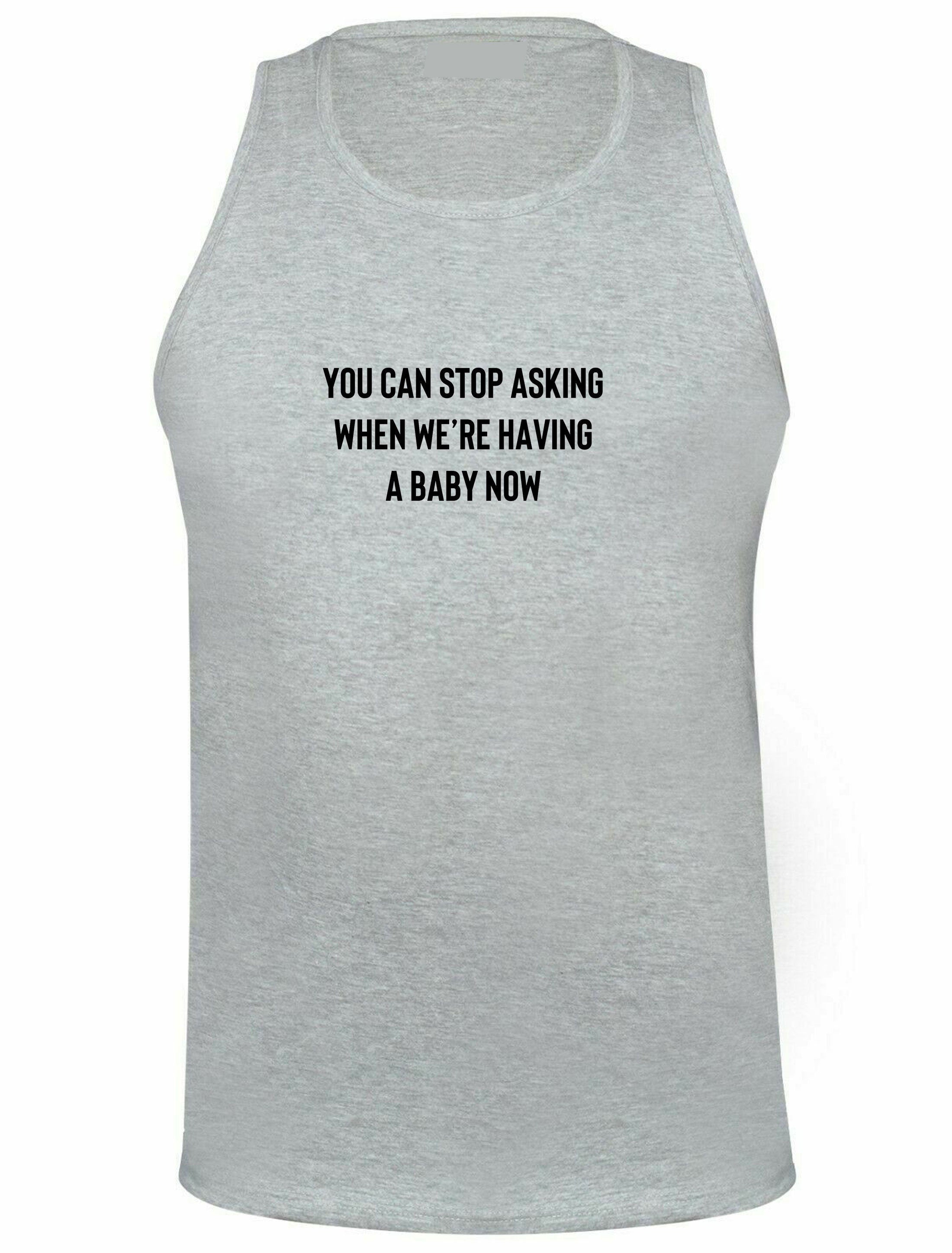 You can stop asking when we're having a baby now funny vest vests gym workout pregnancy announcement gift for wife rude joke pregnant