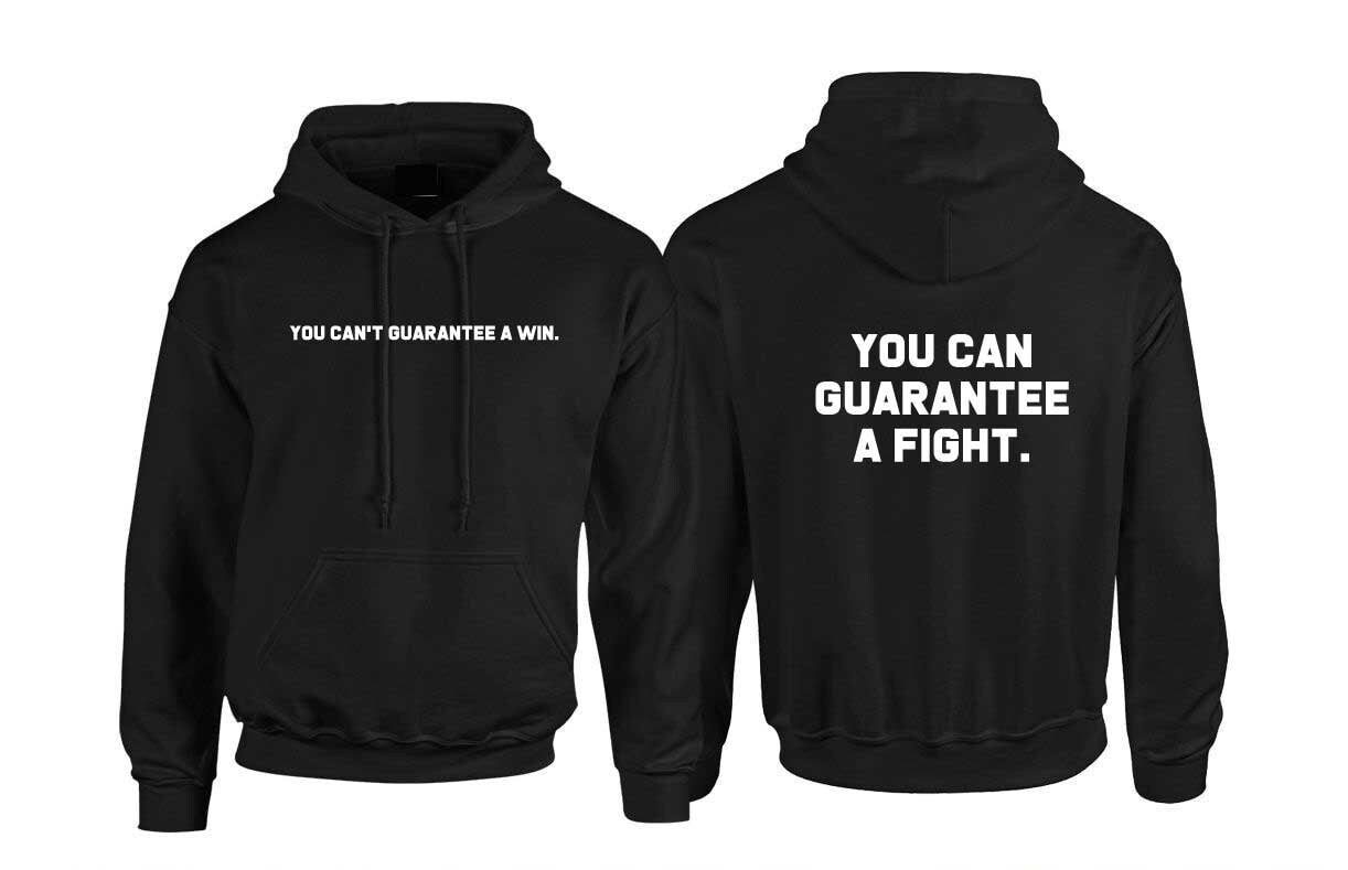 You can't guarantee a win but you can guarantee a fight hoodie hoody hood hooded motivational inspirational sports gift unisex