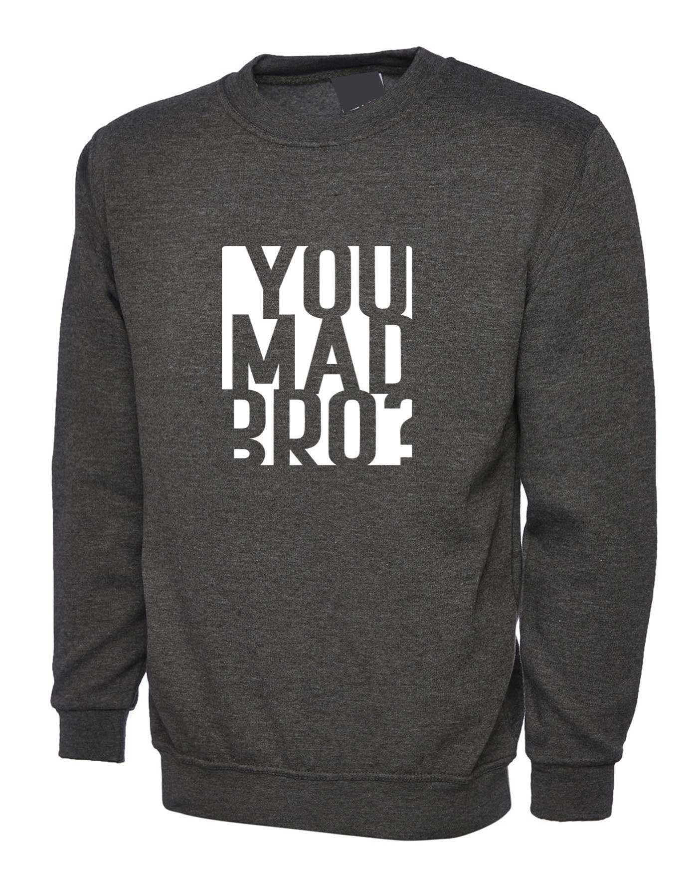 You mad bro? funny sweatshirt jumper sweater shirt mens ladies womens funny brother friend buddy birthday gift top joke