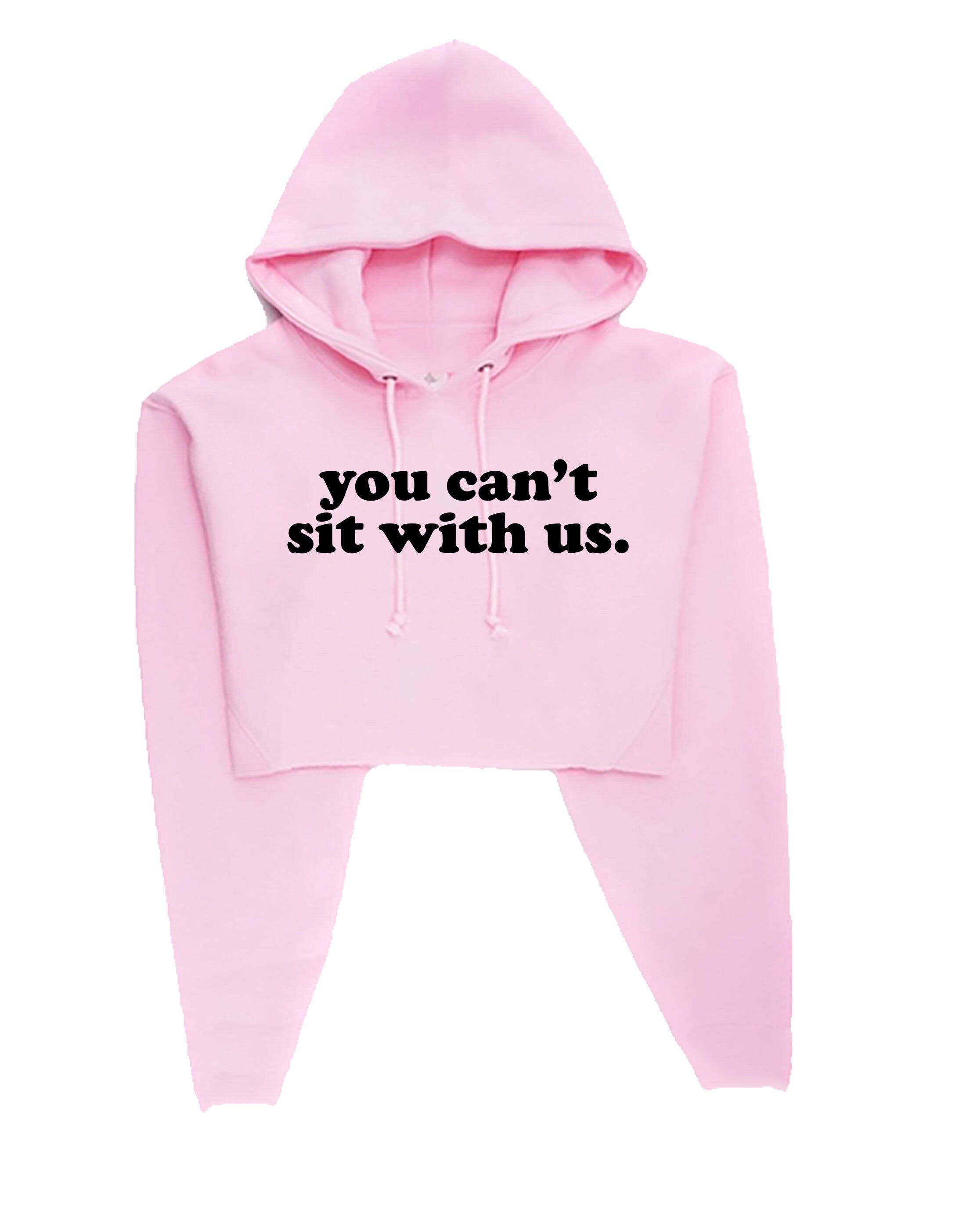 You can't sit with us funny crop top crop-top crop tops hoodie hoody hood hooded rude sarcastic womens ladies street wear joke street wear.