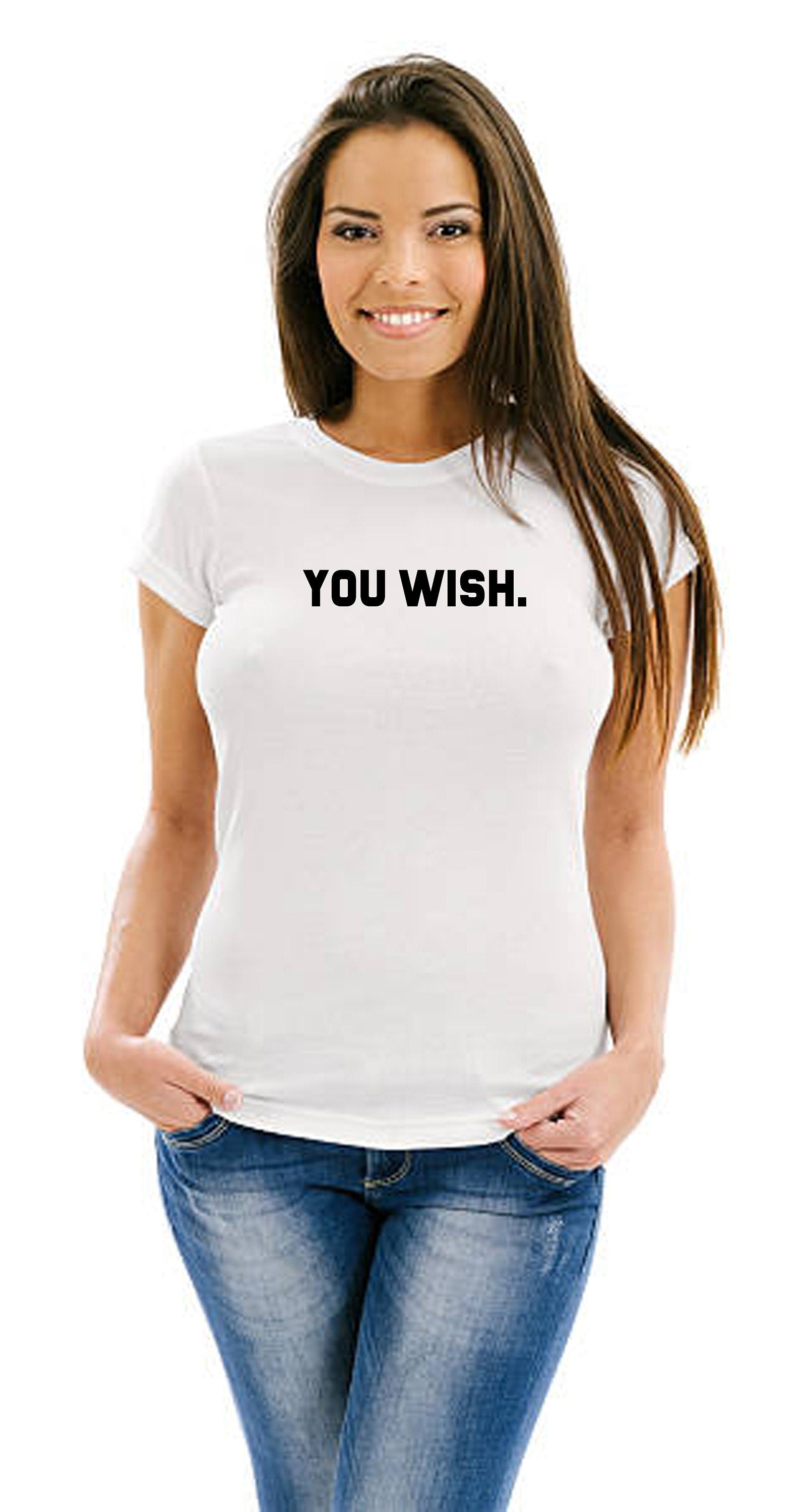 You wish funny t shirt t-shirt tshirt tee shirt joke humour unisex rude sarcastic feminist gift bf gf valentines slogan