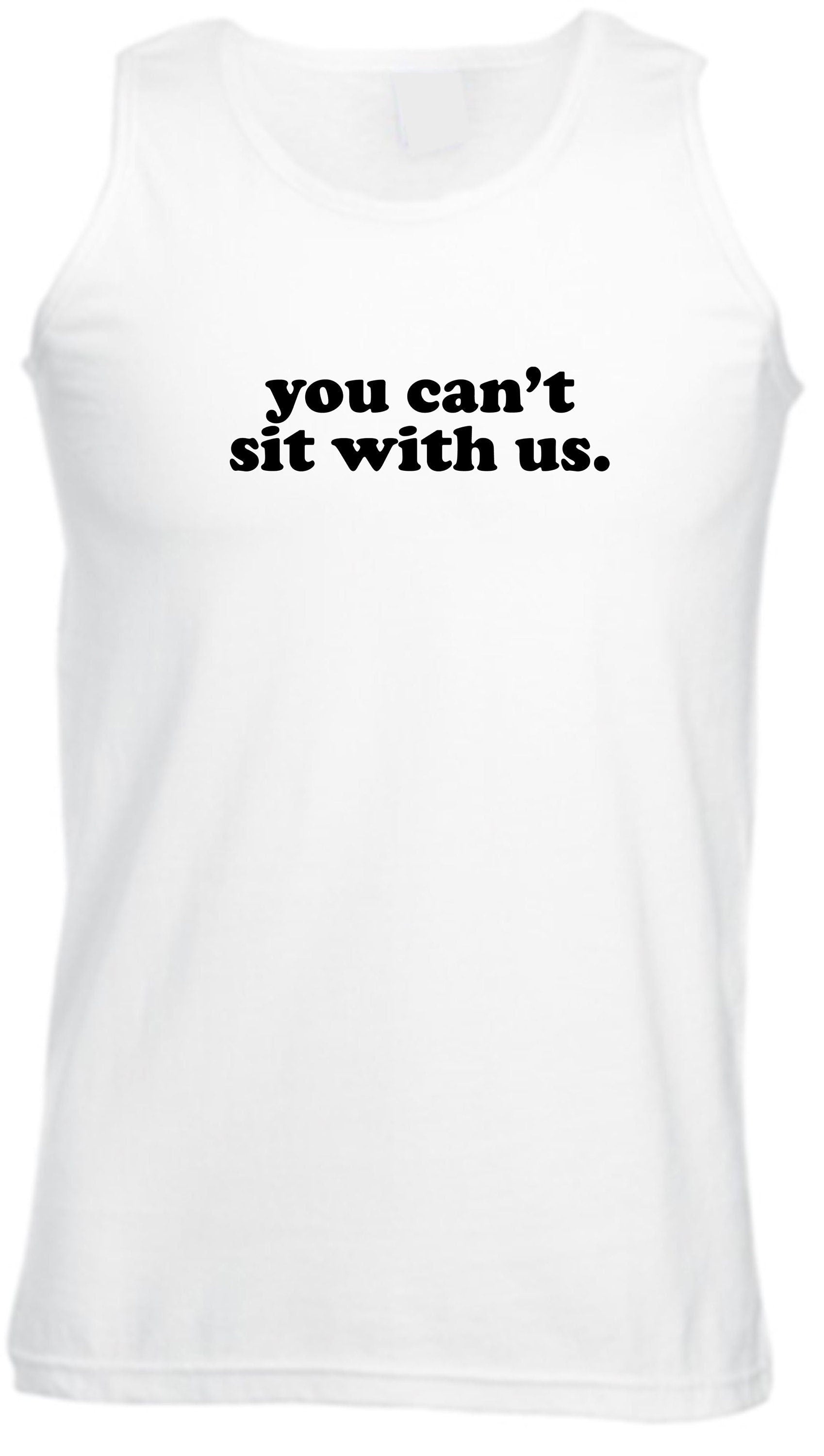 You can't sit with us funny vest vests gym workout exercise jogging unisex rude sarcastic womens ladies street wear joke street wear.