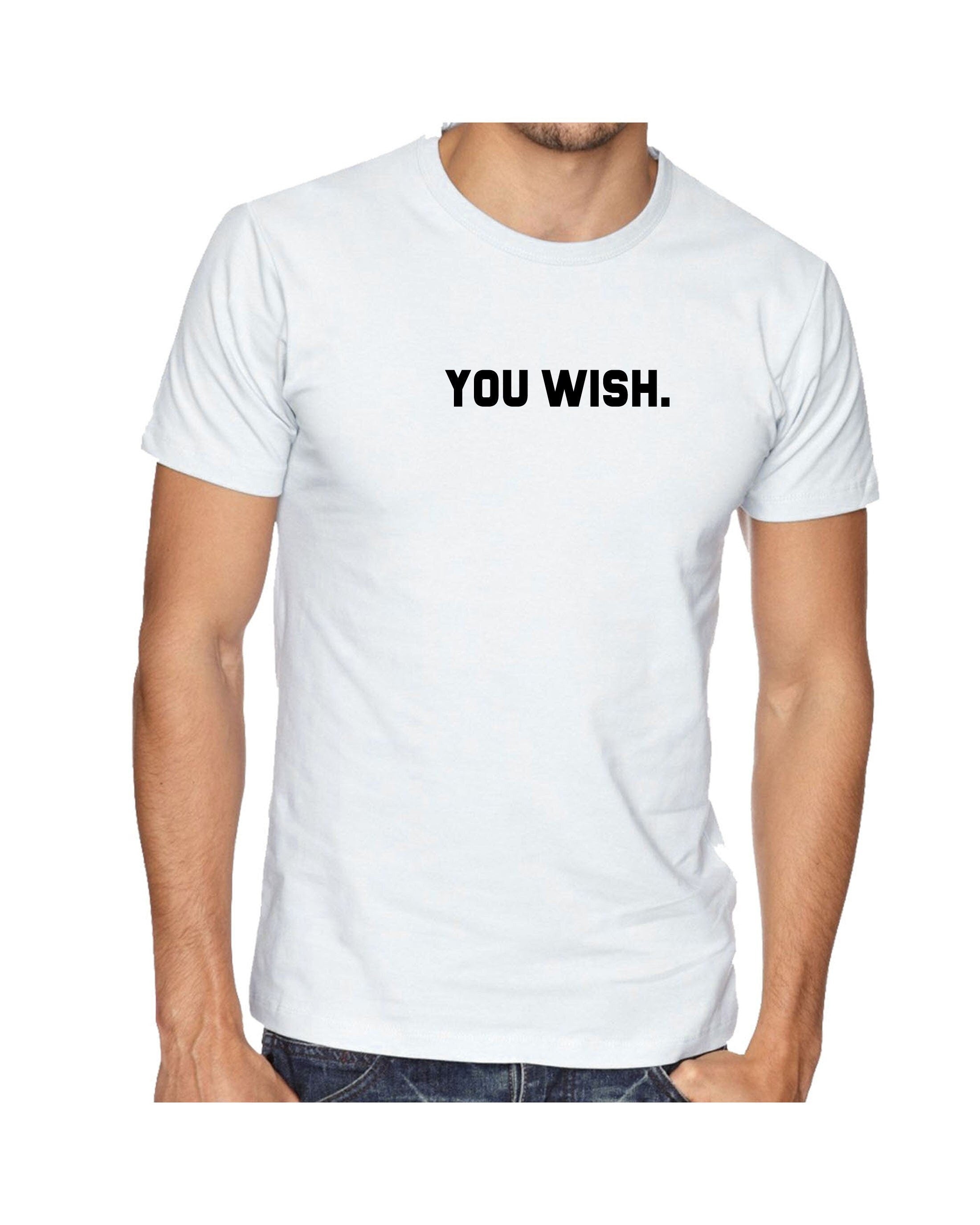 You wish funny t shirt t-shirt tshirt tee shirt joke humour unisex rude sarcastic feminist gift bf gf valentines slogan