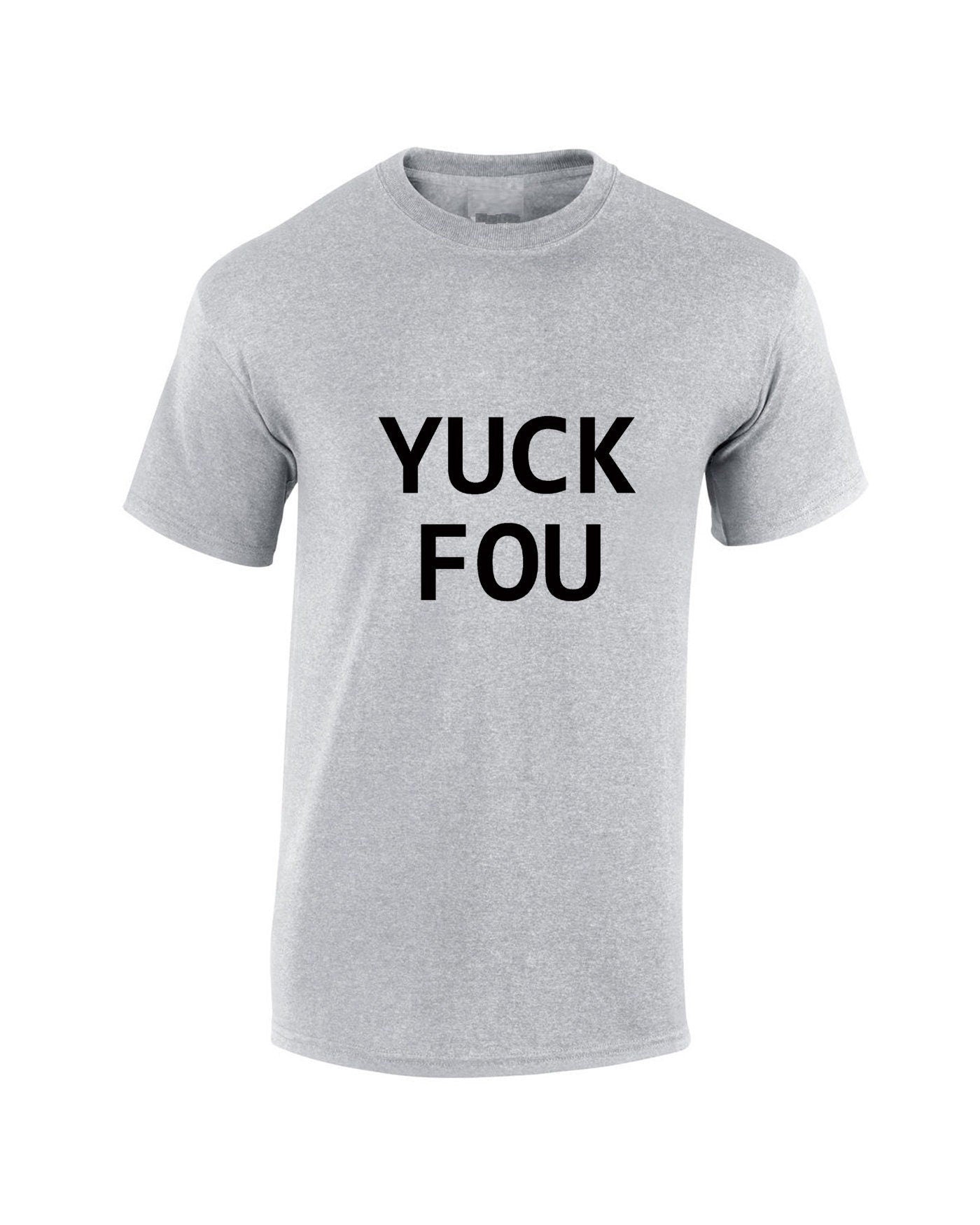 Yuck fou ! mens funny t-shirt tshirt t shirt tee shirt slogan offensive rude sarcastic gift for bf gf f**k you unisex ladies womens mens