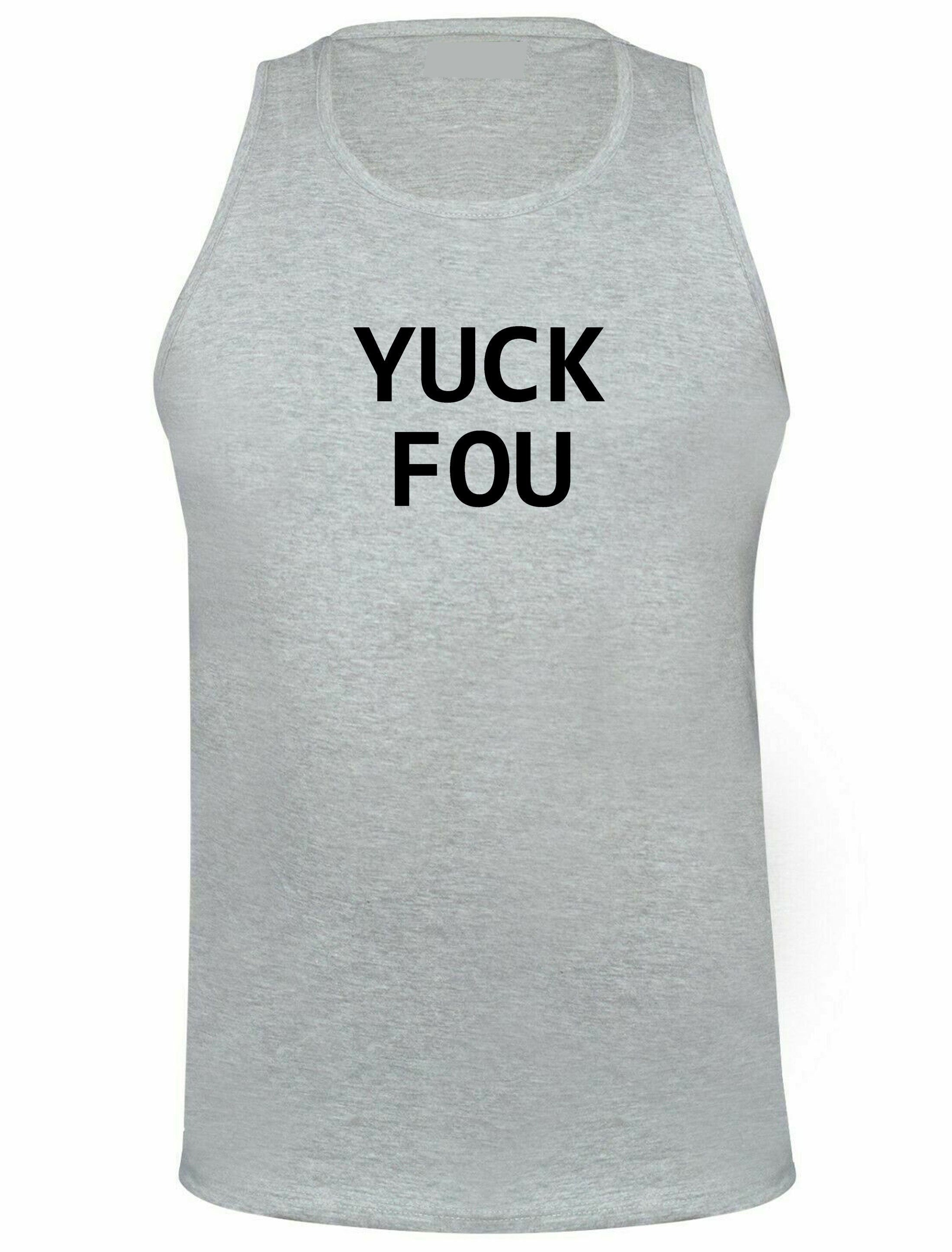 Yuck fou ! mens funny vest vests gym workout exercise jogging offensive rude sarcastic gift for bf gf f**k you ladies womens unisex