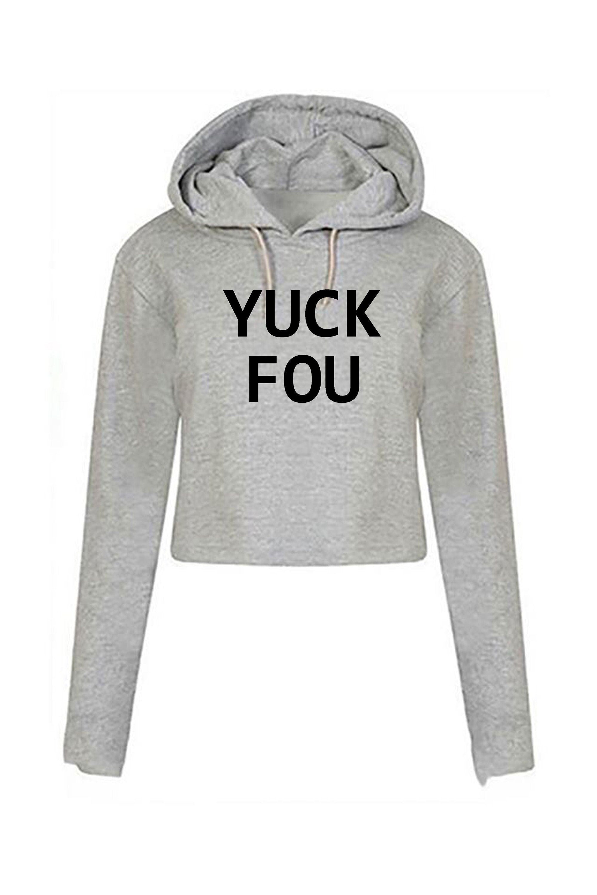 Yuck fou ! mens funny crop top crop tops crop-tops hoodie hoody hood hooded offensive rude sarcastic gift for bf gf f**k you ladies womens