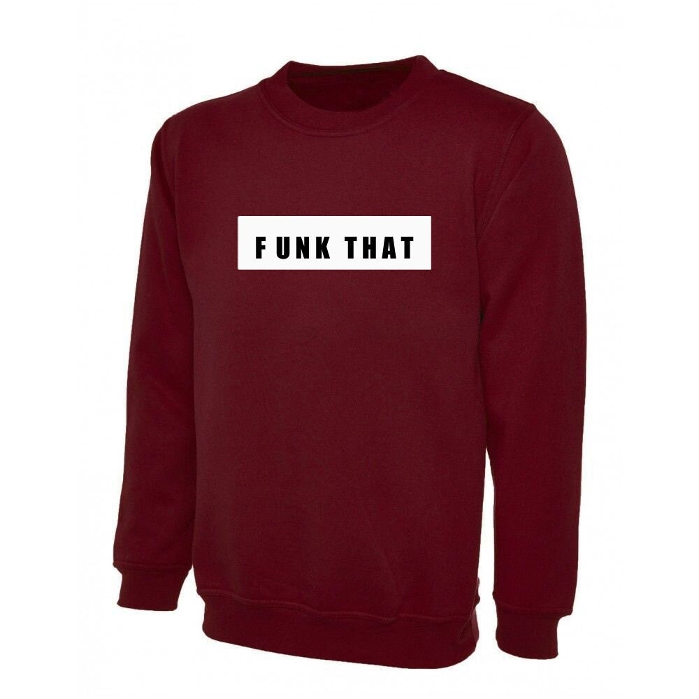 Funk that sweatshirt jumper sweeater shirt men women trending gift **high quality** gift xmas unisex fu*k that top rude sarcastic