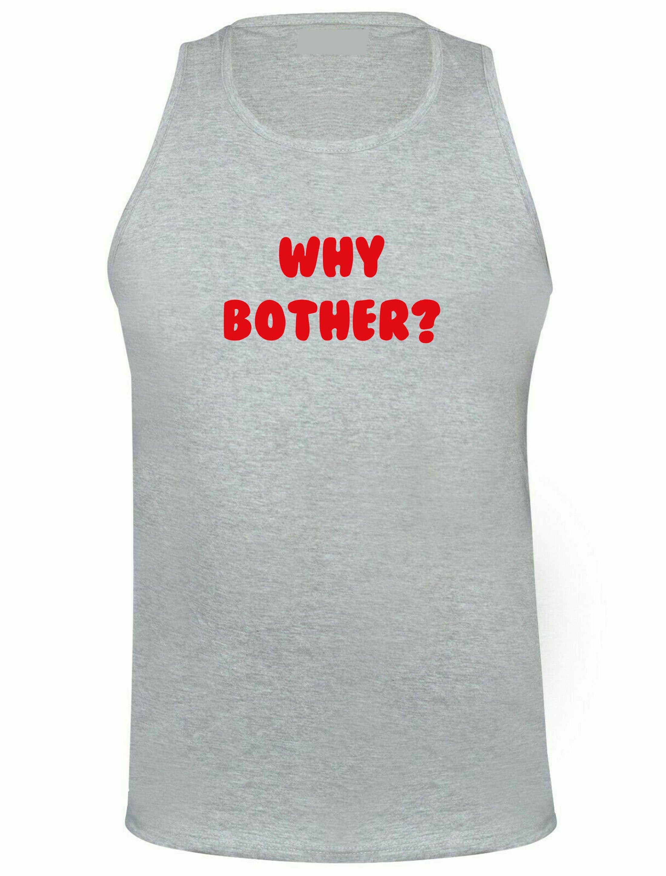 Why bother funny vest vests gym workout exercise jogging ladies womens unisex grunge hipster joke present inspirational top