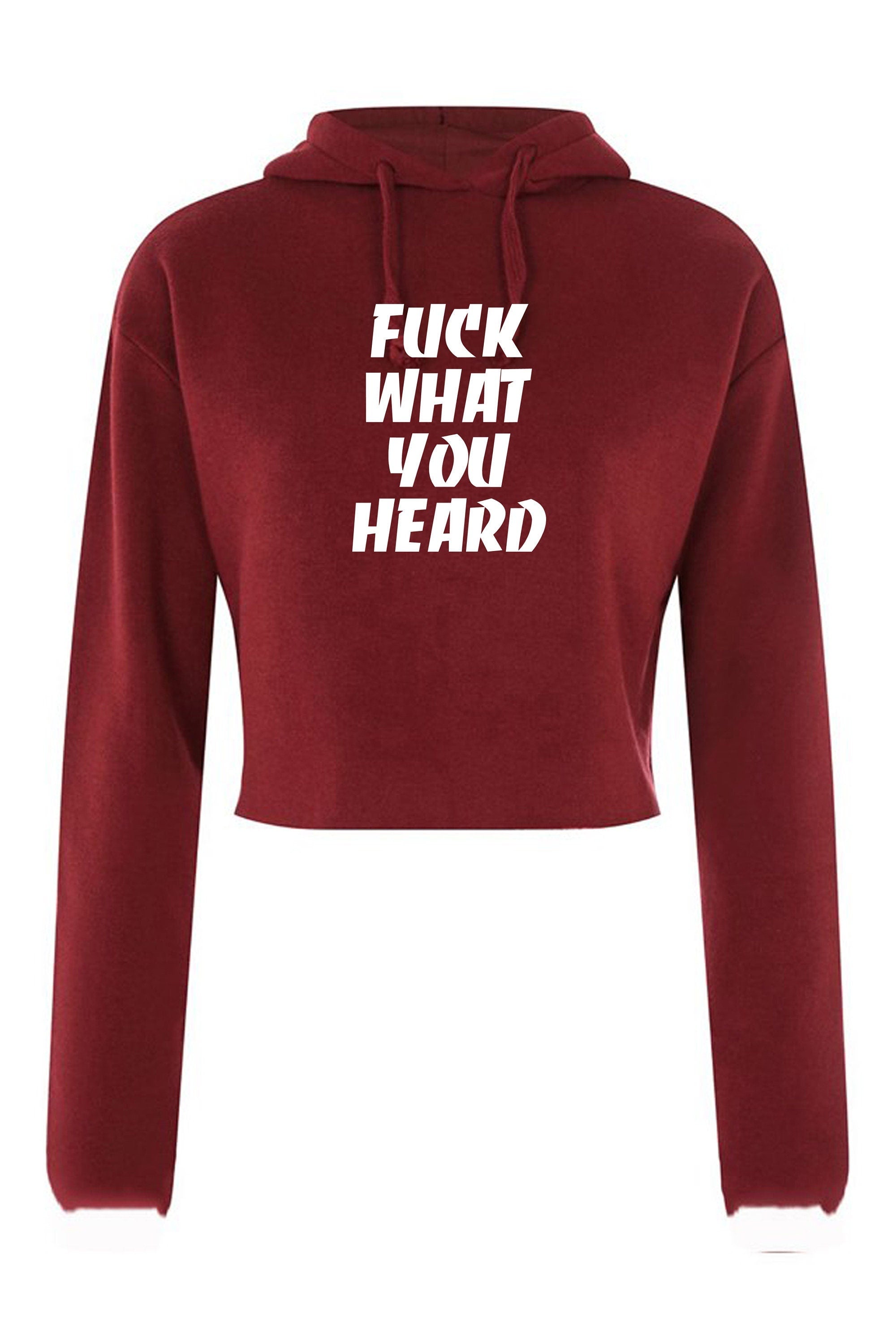 F**k what you heard funny motivational crop top crop-top hoodie hood joke mens ladies womens rude sarcastic humorous present top careless.