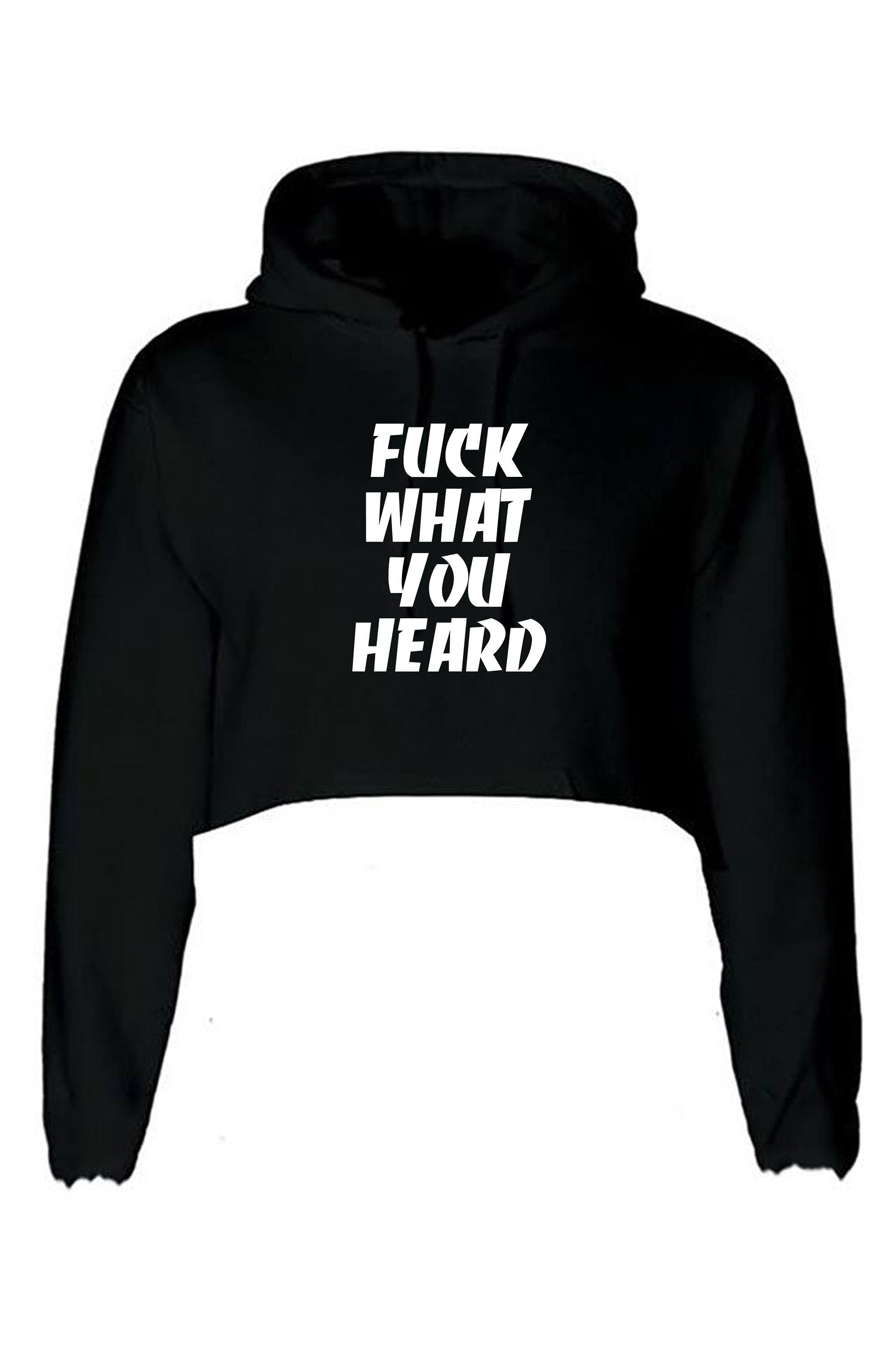 F**k what you heard funny motivational crop top crop-top hoodie hood joke mens ladies womens rude sarcastic humorous present top careless.