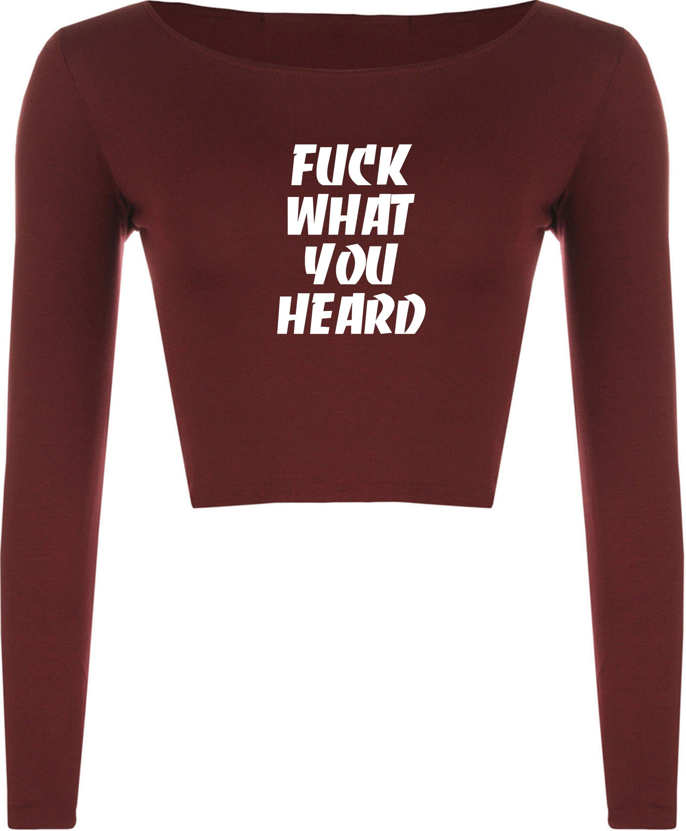 F**k what you heard funny motivational crop top crop-top joke mens ladies womens rude sarcastic humorous present top careless.