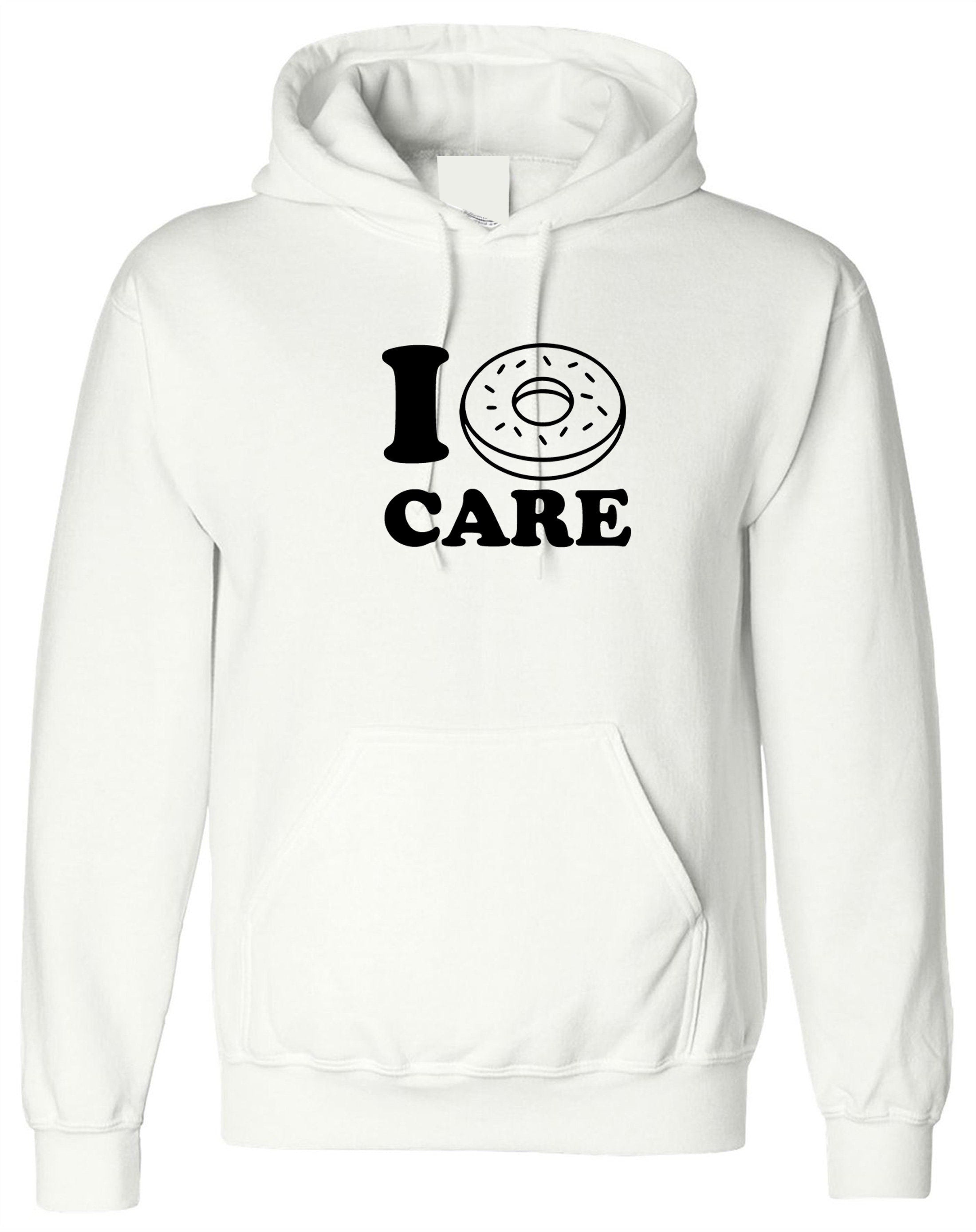 I don't care joke valentines donut lover mens funny hoodie hoody hood hooded ladies gift womens unisex joke christmas top