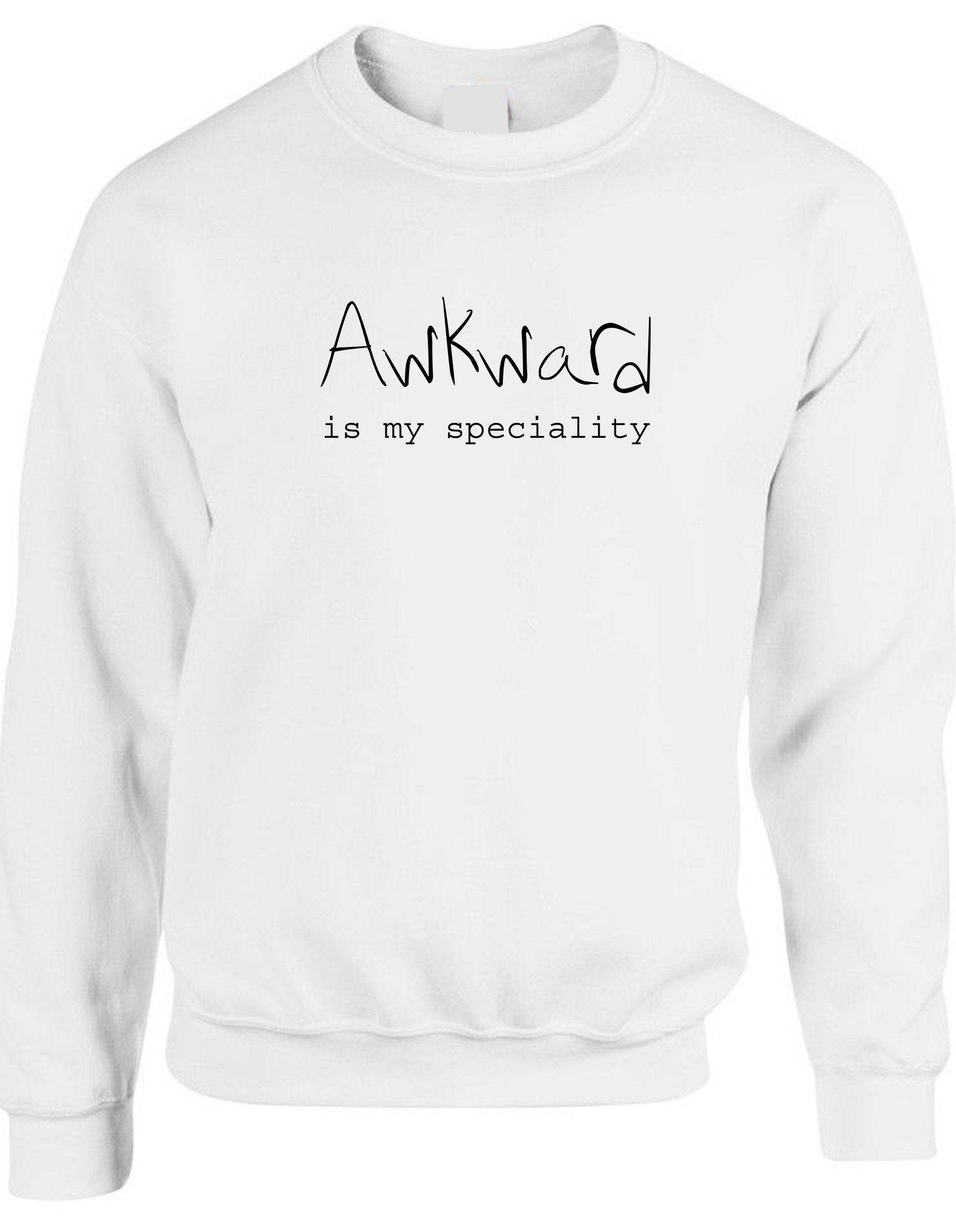 Awkward is my speciality funny unisex ladies womens mens sweatshirt jumper sweater shirt joke birthday xmas rude sarcastic dumb