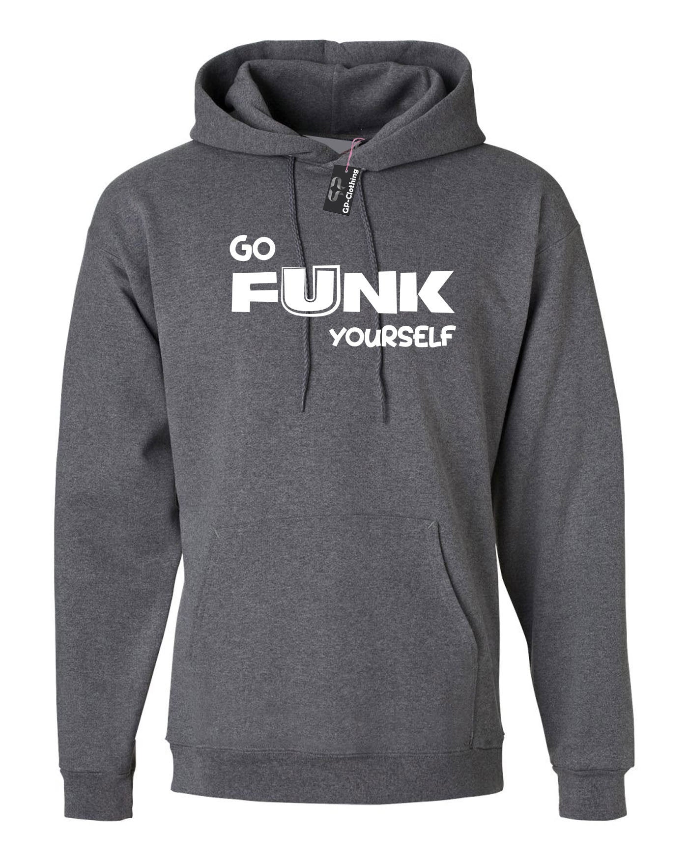 Go funk yourself hoodie hoody hood hooded go f**k ur self humor unisex festival gift slogan joke funny top quality trending