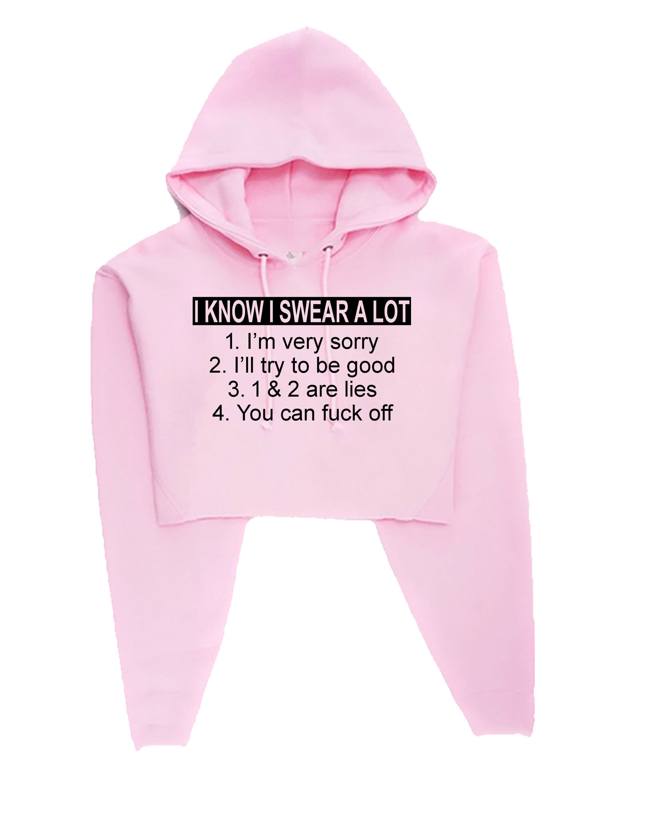 I know i swear a lot i'm sorry f**k off funny slogan crop top crop tops crop-top hoodie hoody hood offensive f**k gif top joke unisex ladies