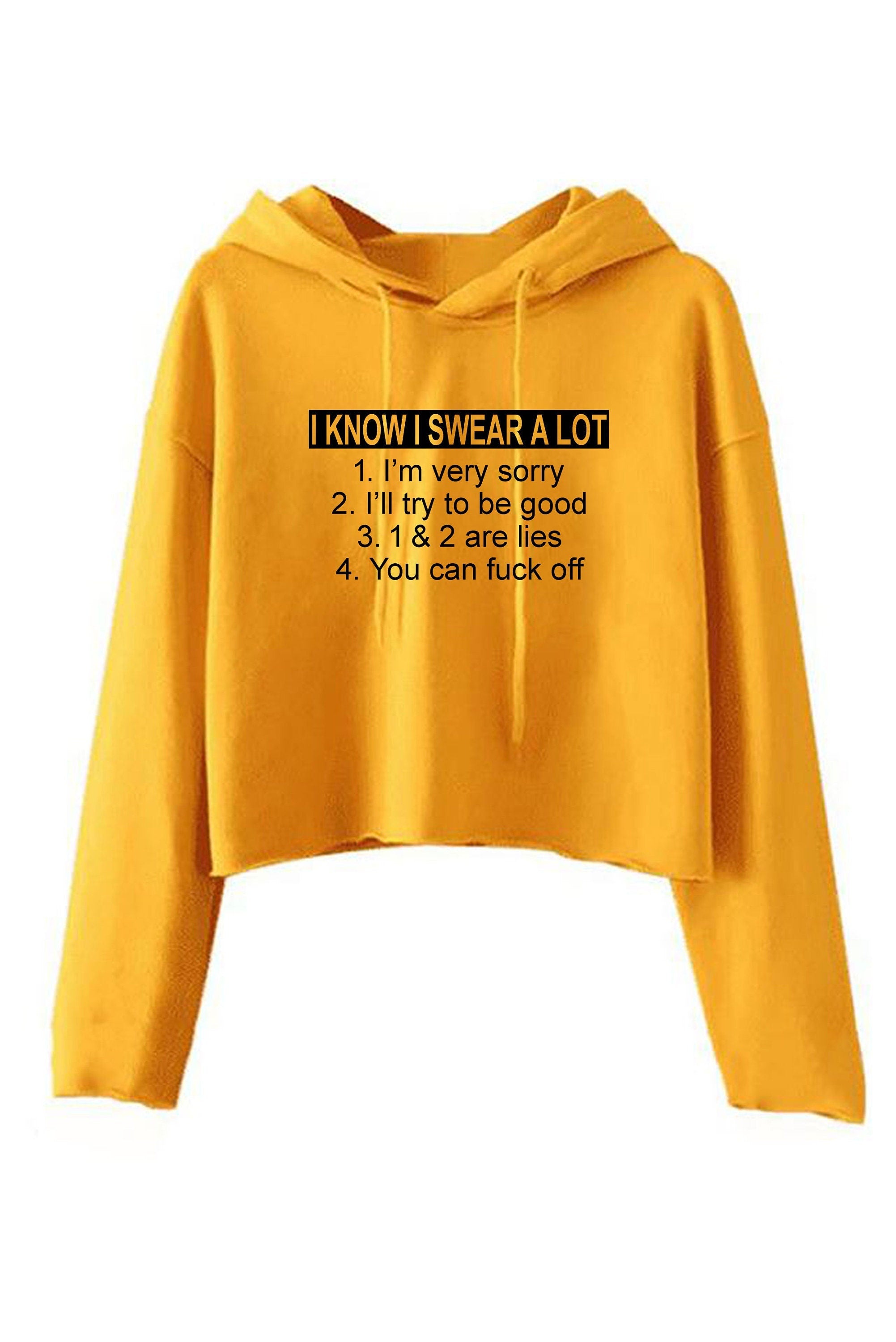 I know i swear a lot i'm sorry f**k off funny slogan crop top crop tops crop-top hoodie hoody hood offensive f**k gif top joke unisex ladies