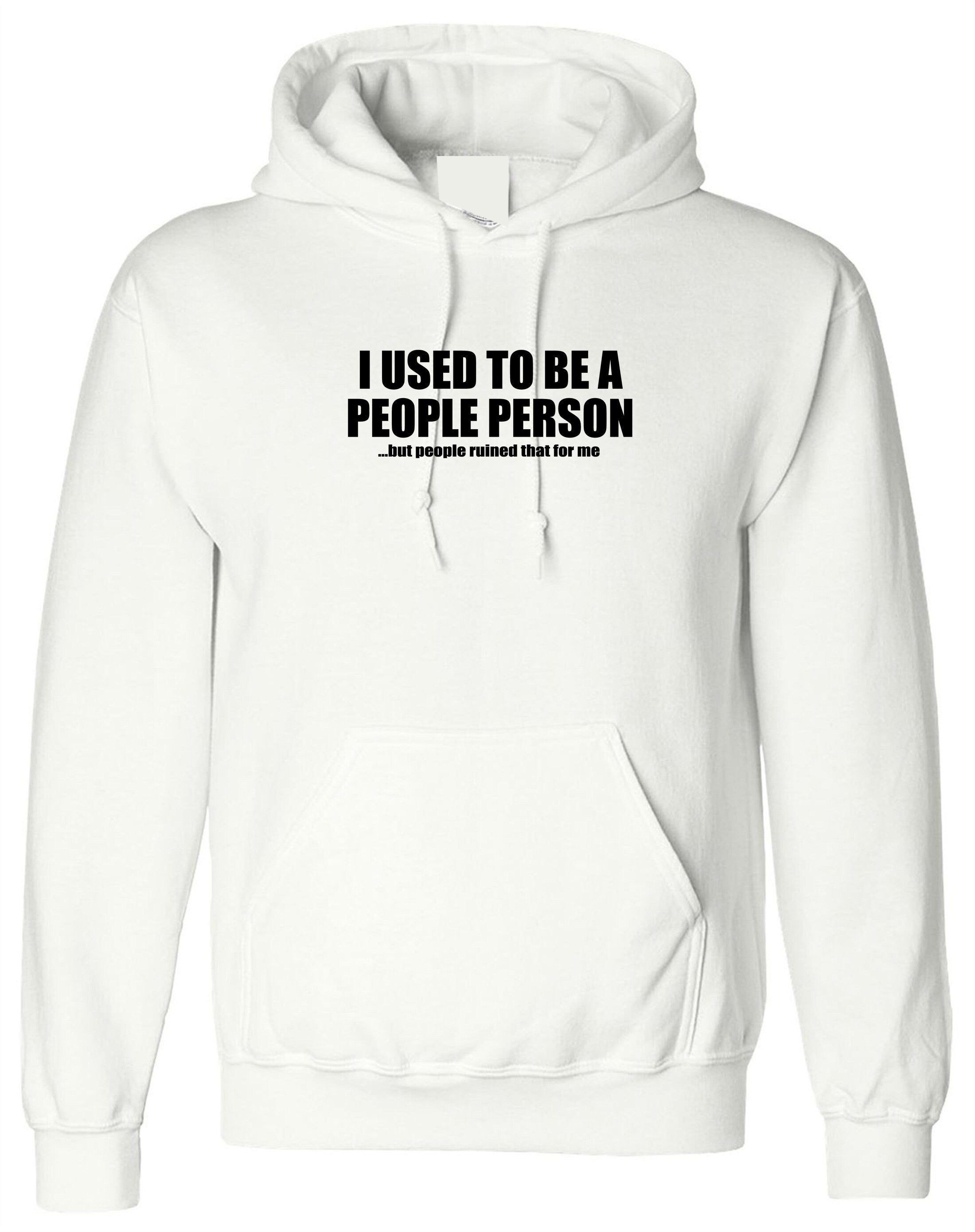 I used to be people person but people ruined that for me funny hoodie hoody hood hooded joke gift anti social slogan unisex