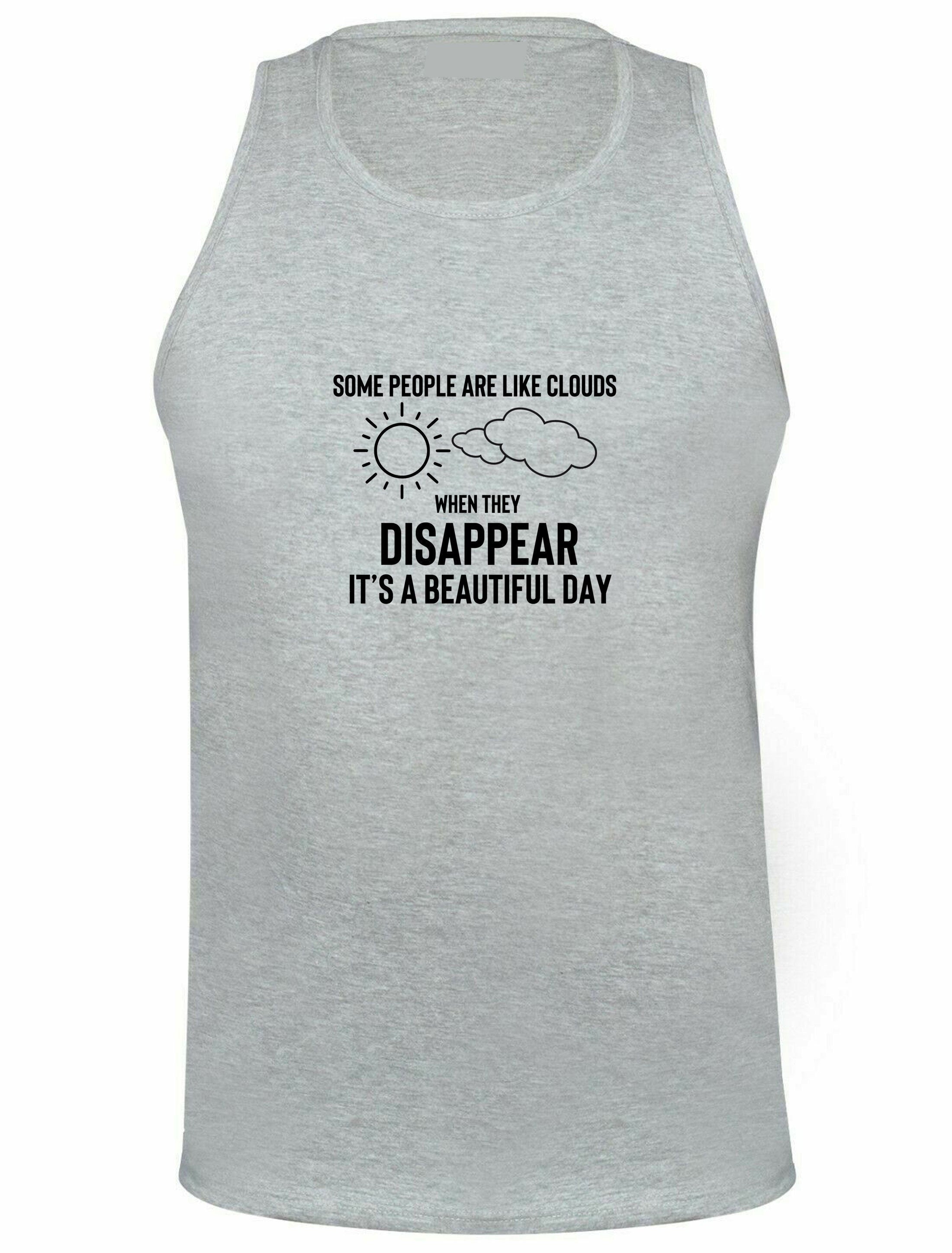 Some people are clouds when they disappear its abeautiful day funny humrous ladies vest vests gym workout exercise joke rude sarcastix gift