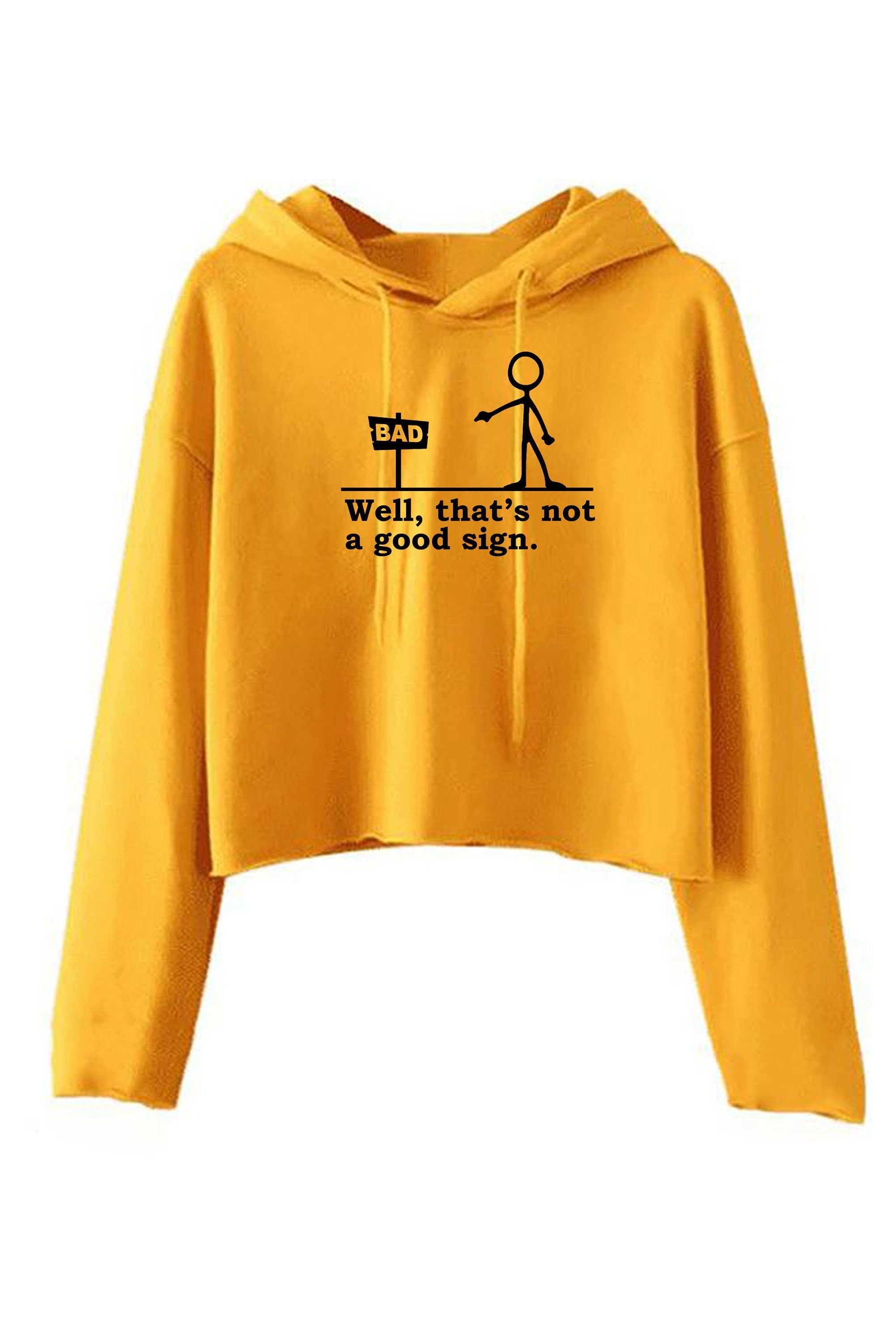 Well that's not a good sign funny crop tops hoodie crop-tops hoody novelty joke having bad day unisex gift birthday mens womens ladies xmas