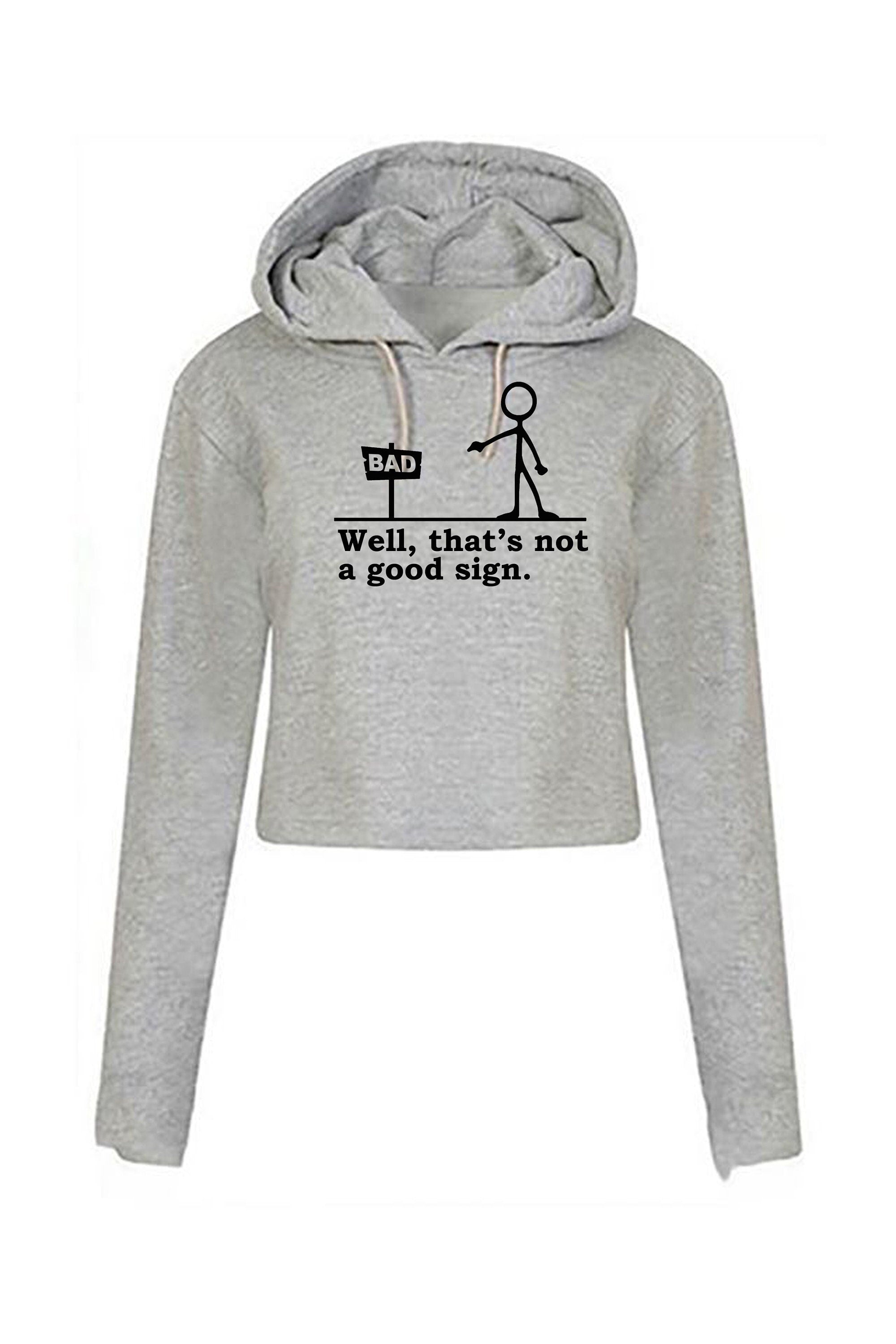 Well that's not a good sign funny crop tops hoodie crop-tops hoody novelty joke having bad day unisex gift birthday mens womens ladies xmas