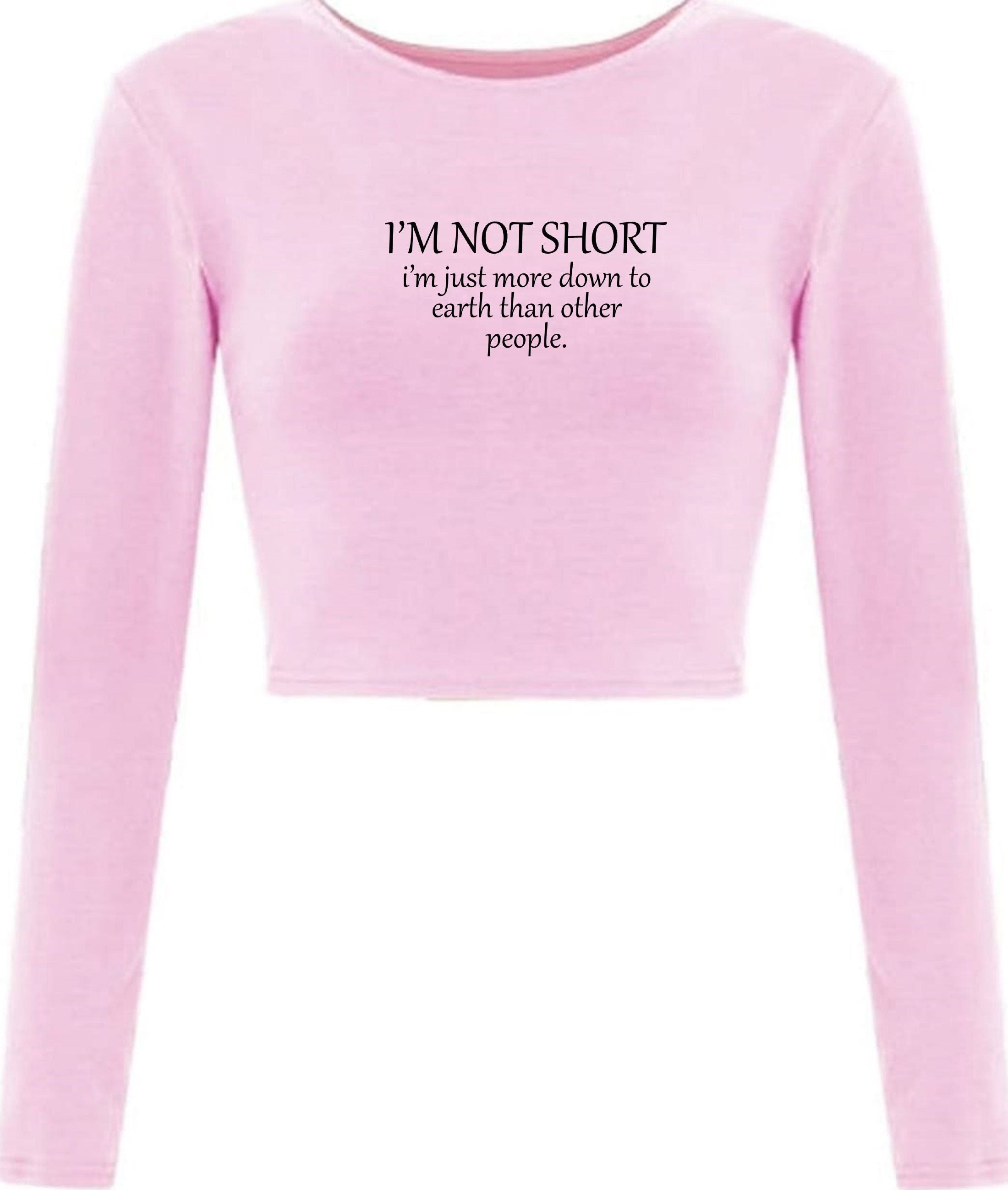 I'm not short i'm just more down to earth than orher people funny crop tops crop-tops long sleeve gym awesome gift women sarcastic joke