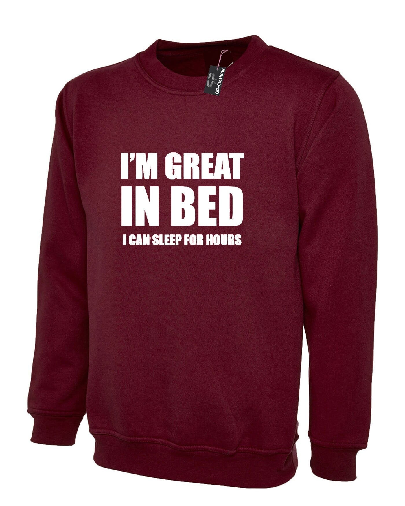 I'm great in bed sweatshirt jumper sweater shirt funny slogan naughty joke rude unisex gift self isolated quarantined period