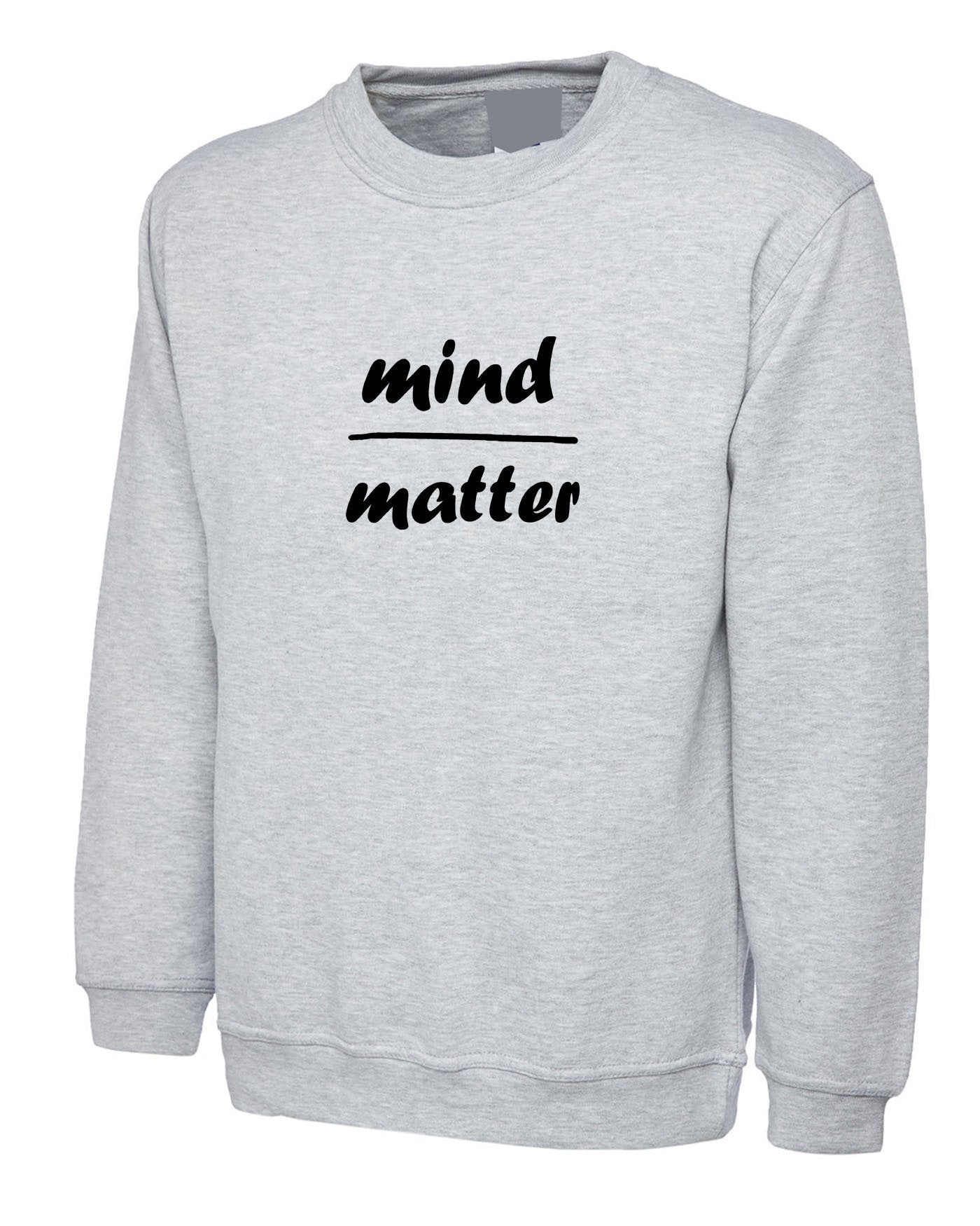 Mind over matter cute sweatshirt jumper sweater shirt top swag tumblr fashion hipster joke inspirational motivational