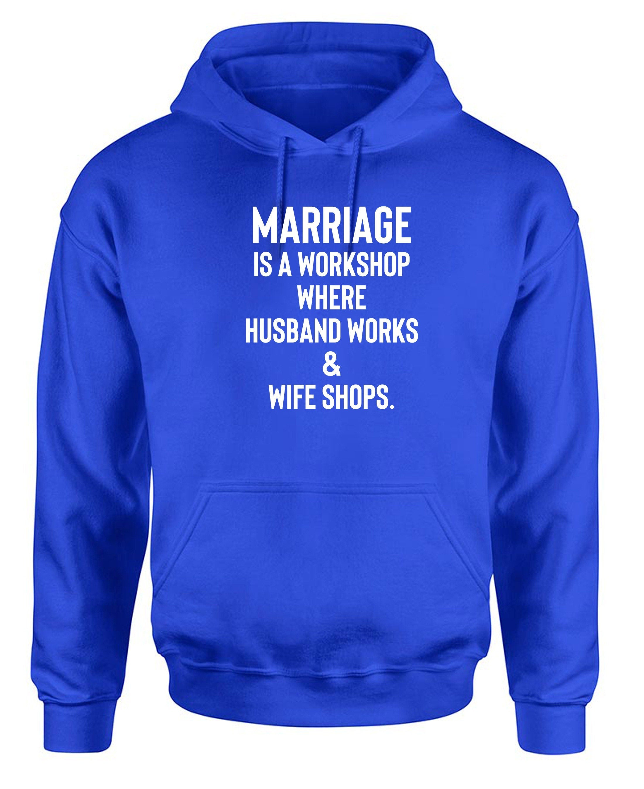 Novelty funny joke quote mens womens ladies hoodie hoody hood hooded wedding anniversary gift marriage is workshop gift for married