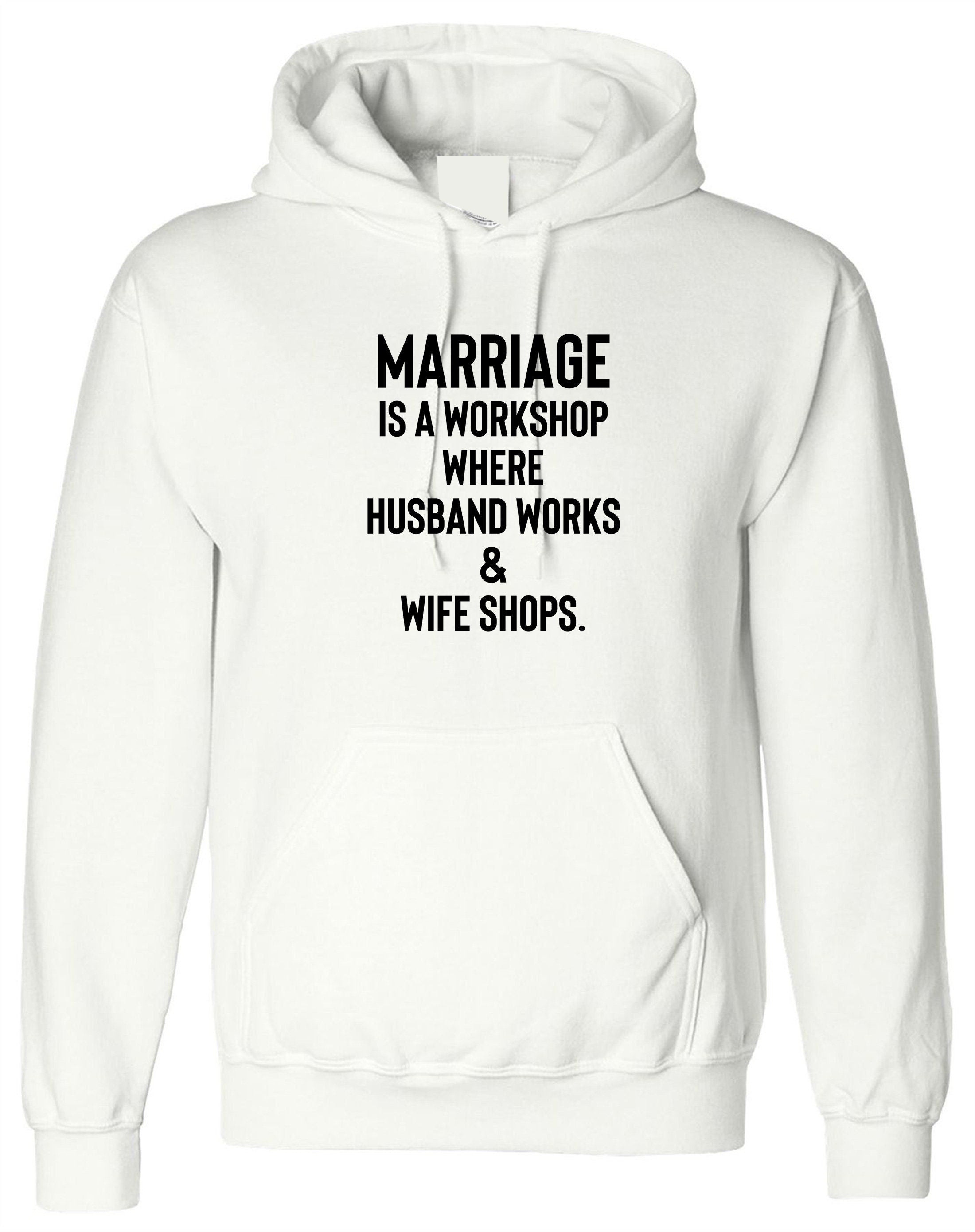 Novelty funny joke quote mens womens ladies hoodie hoody hood hooded wedding anniversary gift marriage is workshop gift for married