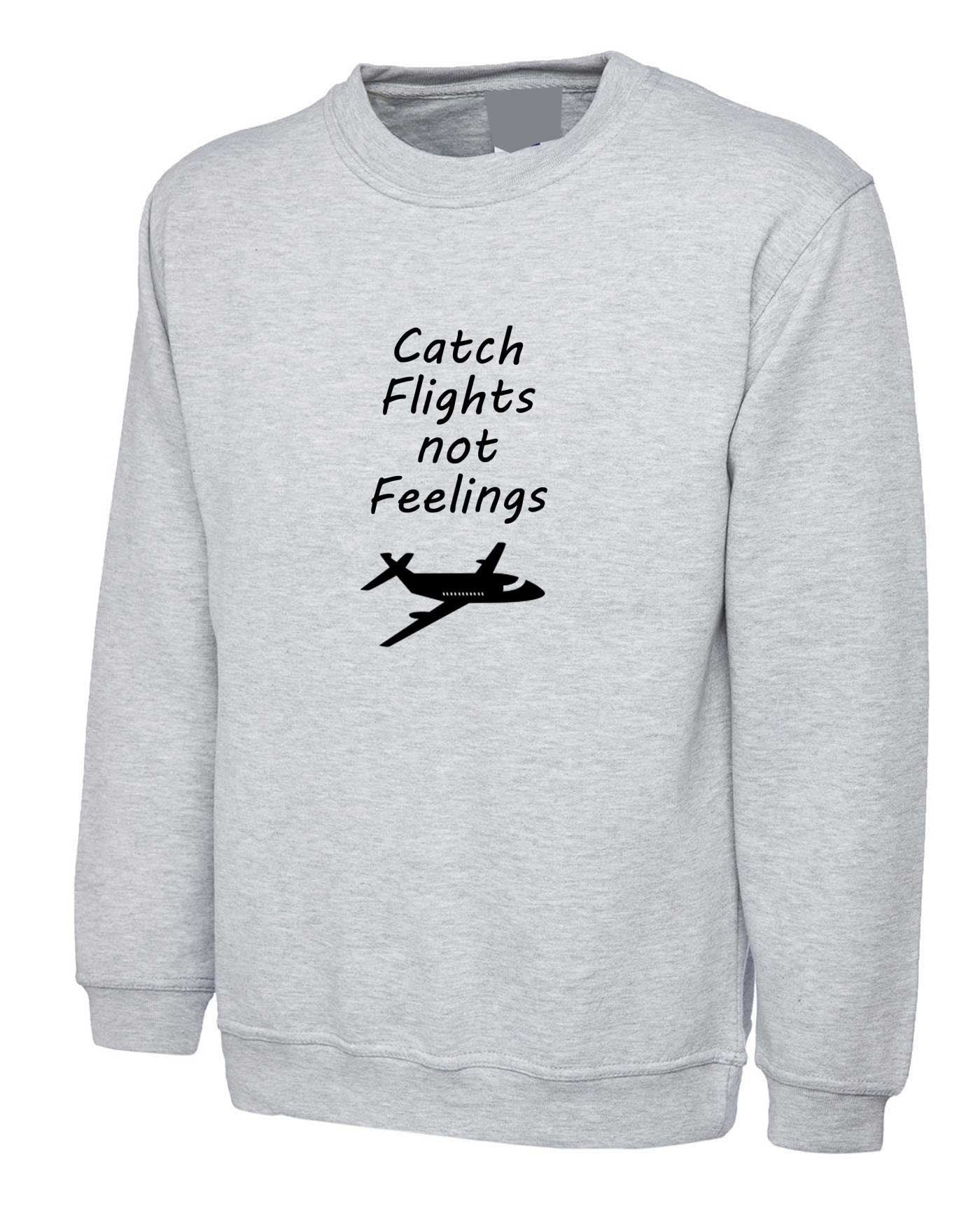 Catch flights not feelings cute adult jumper unisex sweatshirt, travel, wanderlust, explore, flight attendant, airplane, pilot airport shirt