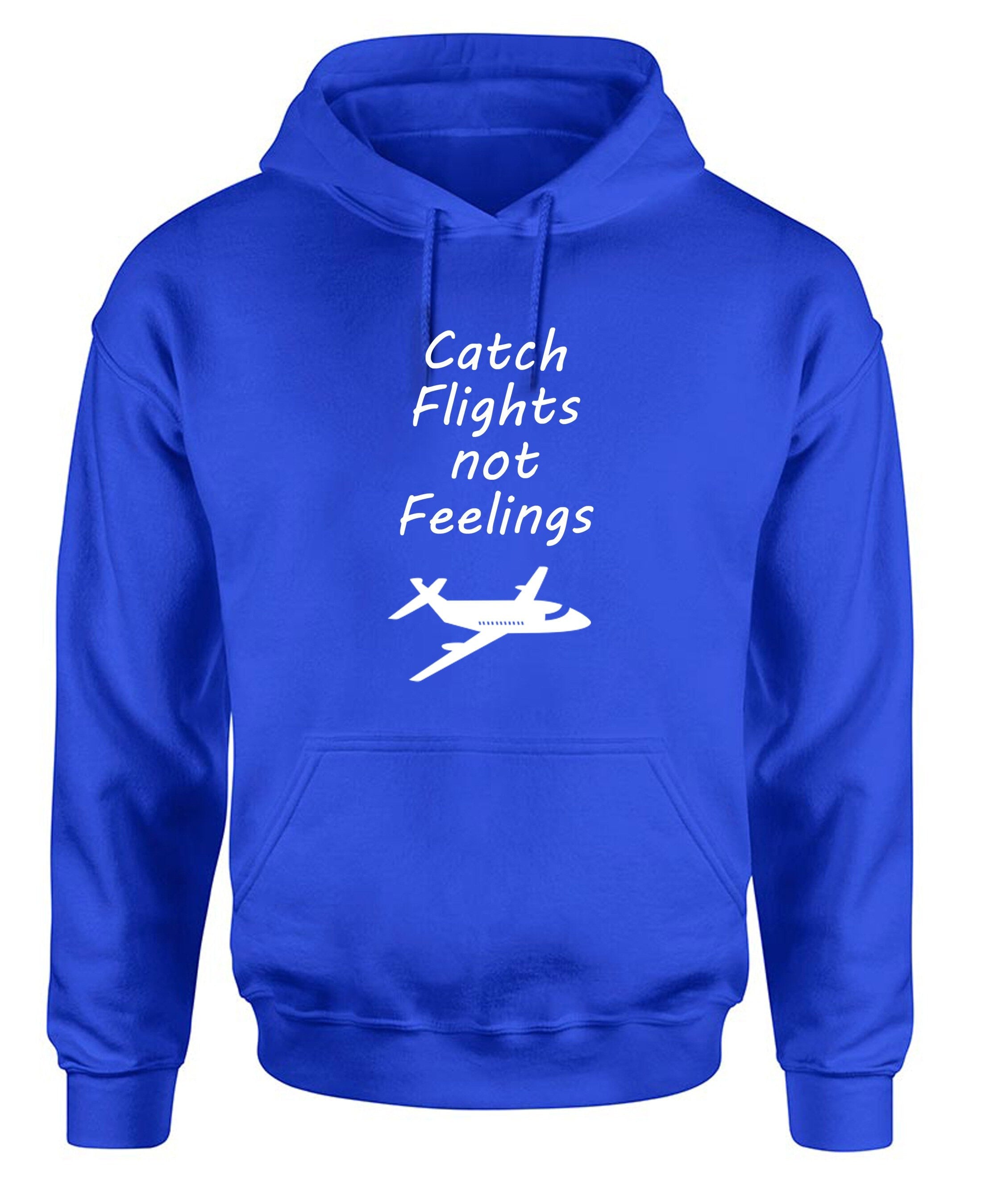 Catch flights not feelings cute adult hoodie unisex hoody travel, wanderlust, explore, flight attendant, airplane, pilot airport hood