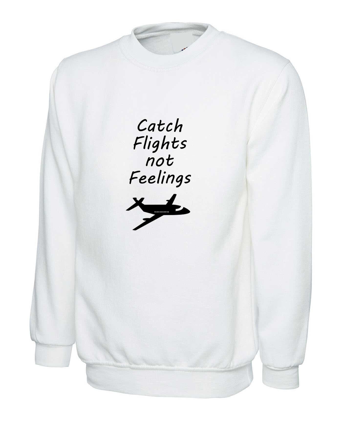 Catch flights not feelings cute adult jumper unisex sweatshirt, travel, wanderlust, explore, flight attendant, airplane, pilot airport shirt