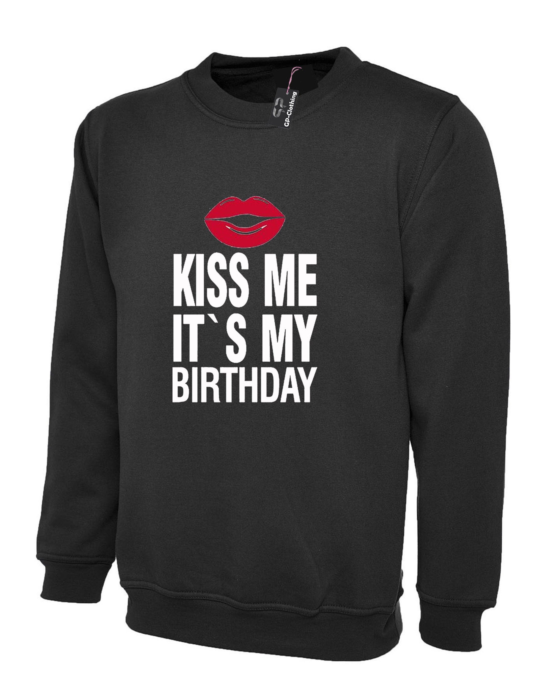 Mens funny sweatshirt jumper sweater shirt kiss me it's my birthday joke birthday gift unisex humor slogan present unisex ladies top