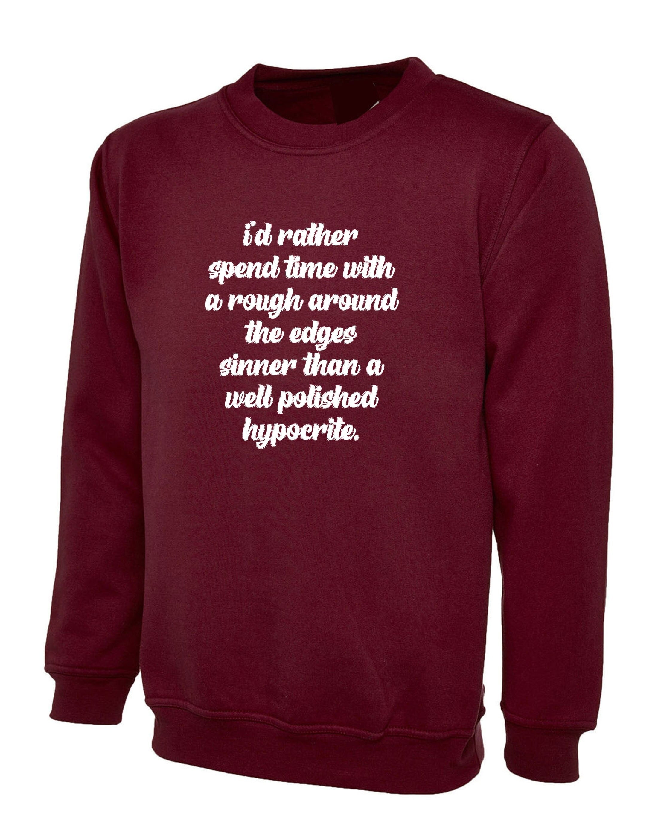 I's rather spend time with rough around the edges sinner than a well polished hypocrite funny sweatshirt jumper sweater quarantine time